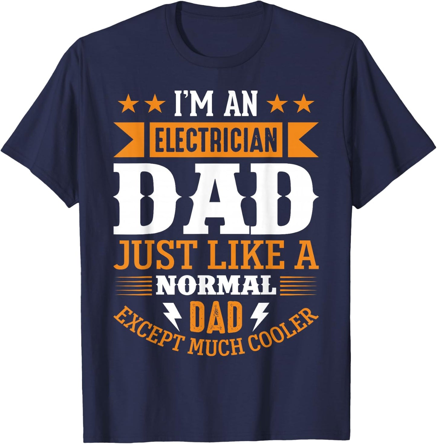 Im An Electrician Dad Just Like A Normal Dad, Much Cooler T-Shirt - T-Shirt | Navy