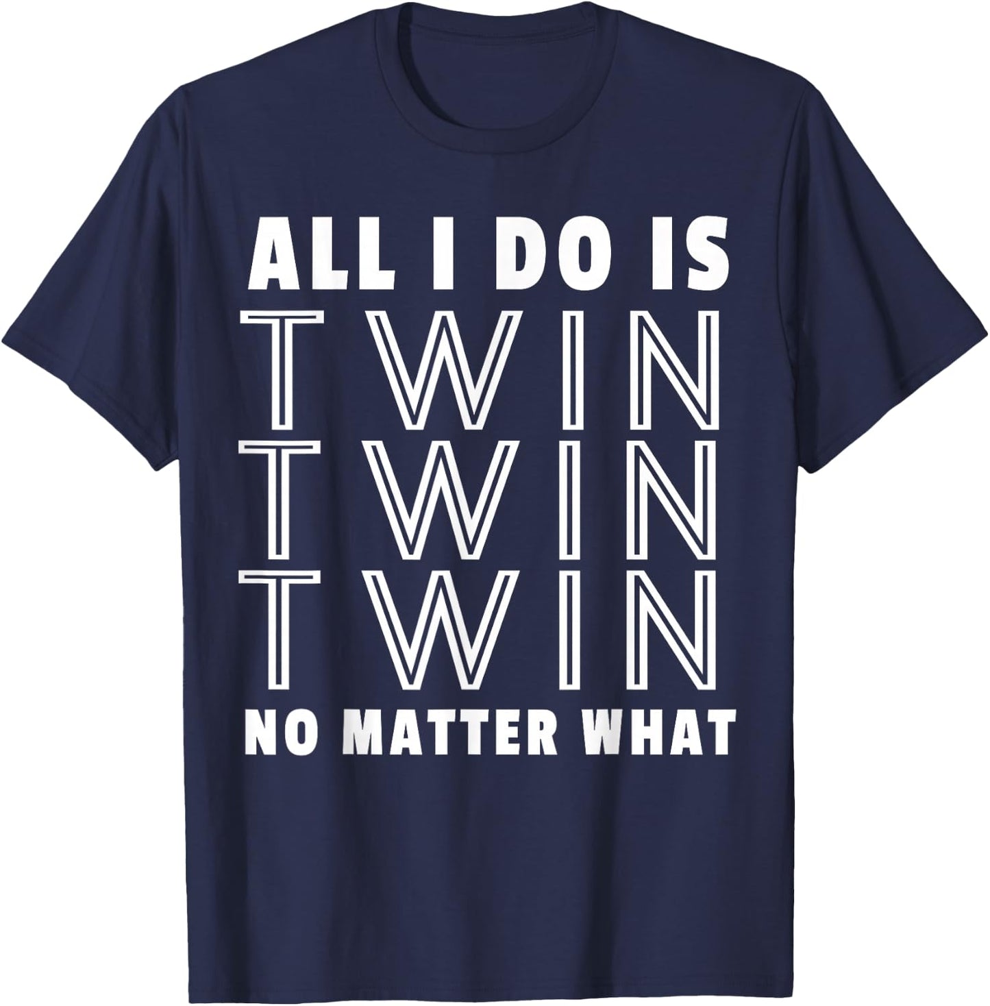 All I Do Is Twin - Funny for Mommy & Dad of Twins T-Shirt - T-Shirt | Navy