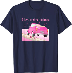 I Love Giving Rim Jobs Funny Inappropriate Adult Humor Pun T-Shirt - T-Shirt | Navy