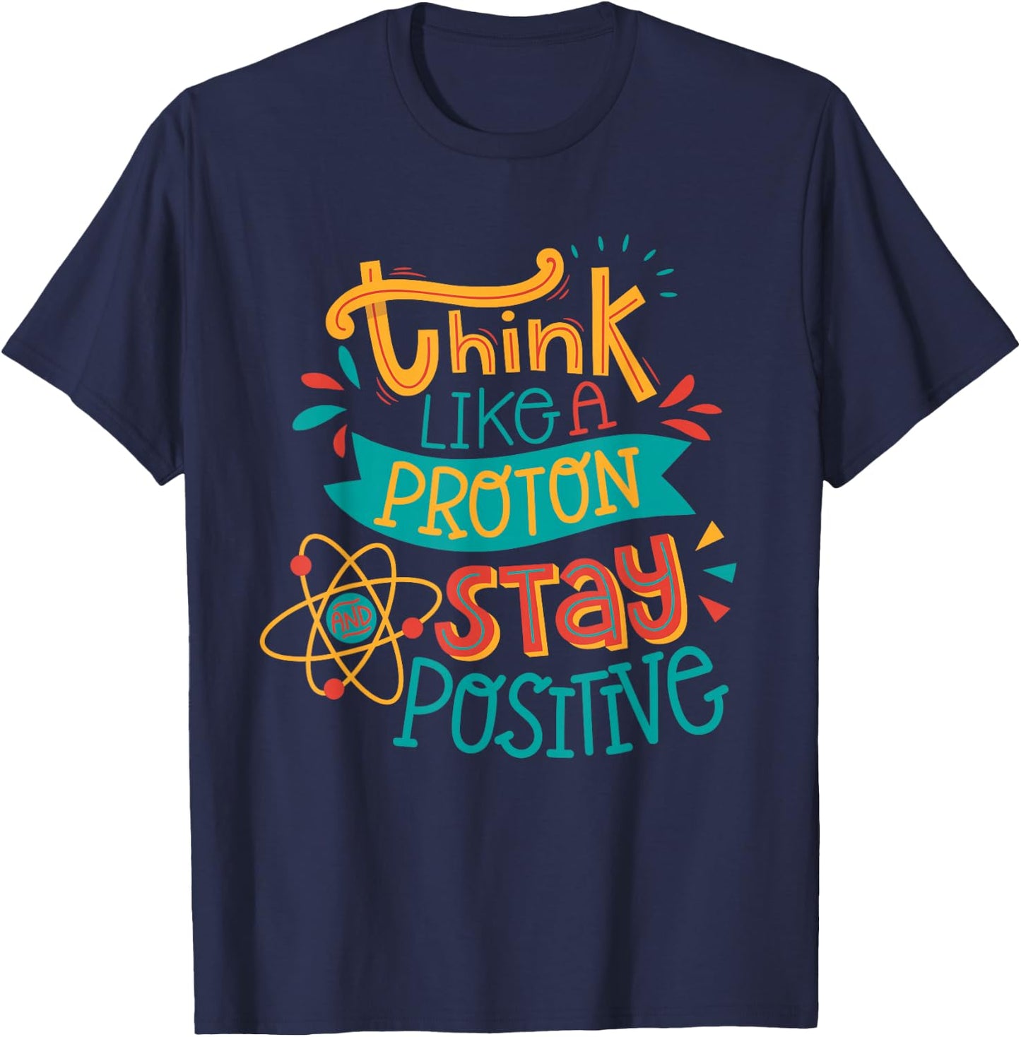 Think like a proton stay positive chemistry T-Shirt - T-Shirt | Navy