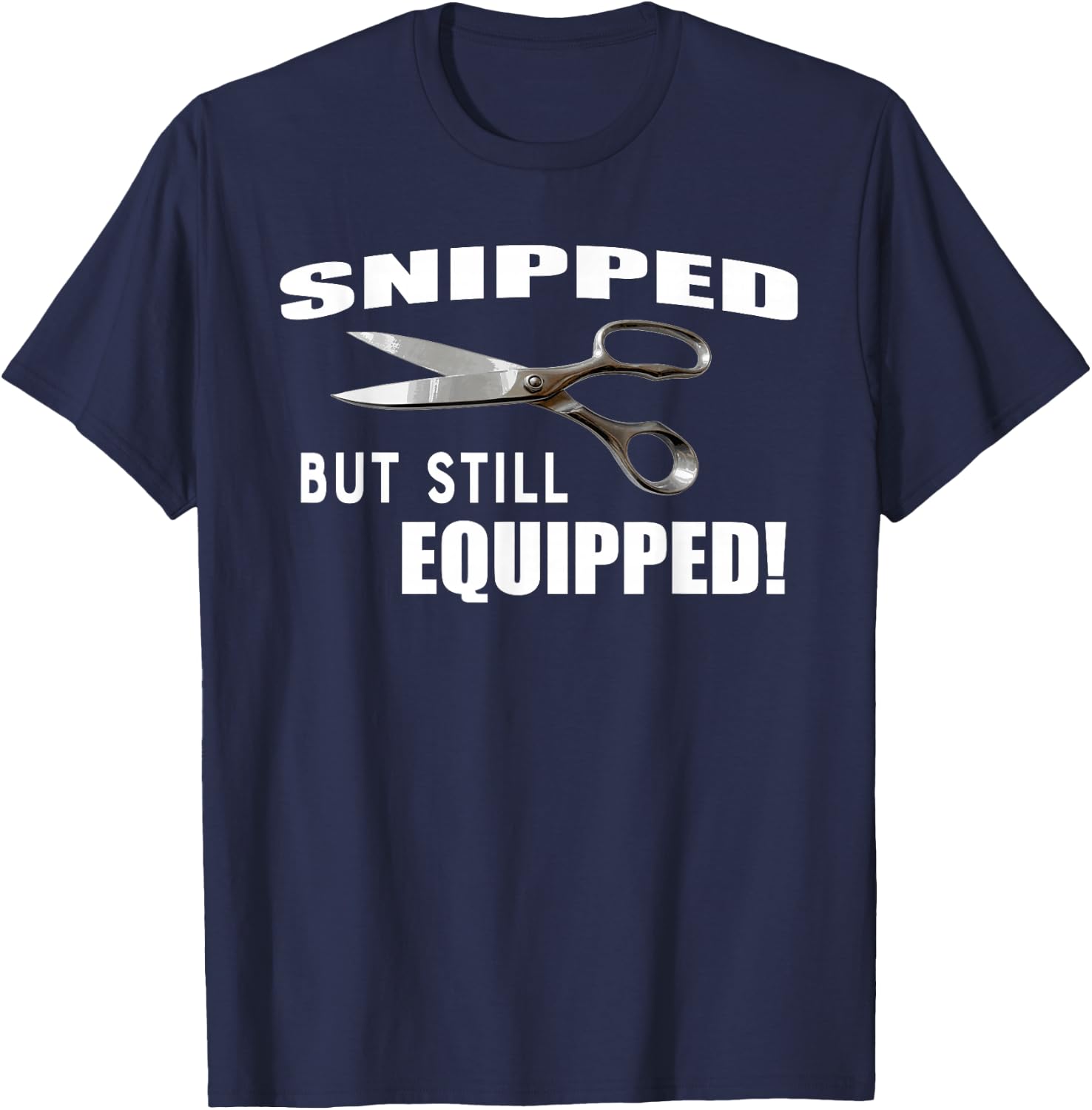 Snipped But Still Equipped Funny Vasectomy T-Shirt - T-Shirt | Navy