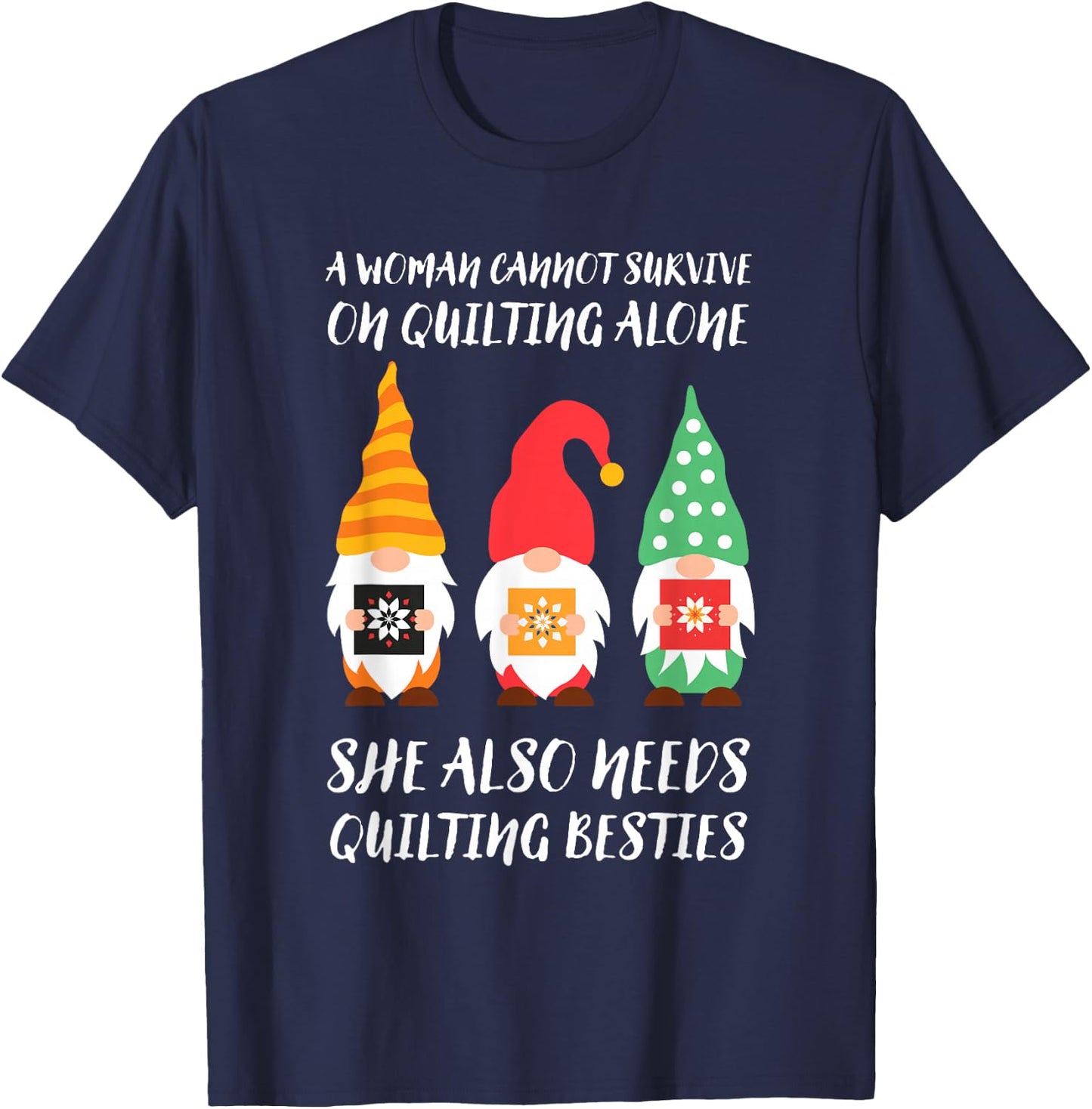 Funny Gnomes A Woman Cannot Survive On Quilting Alone T-Shirt - T-Shirt | Navy