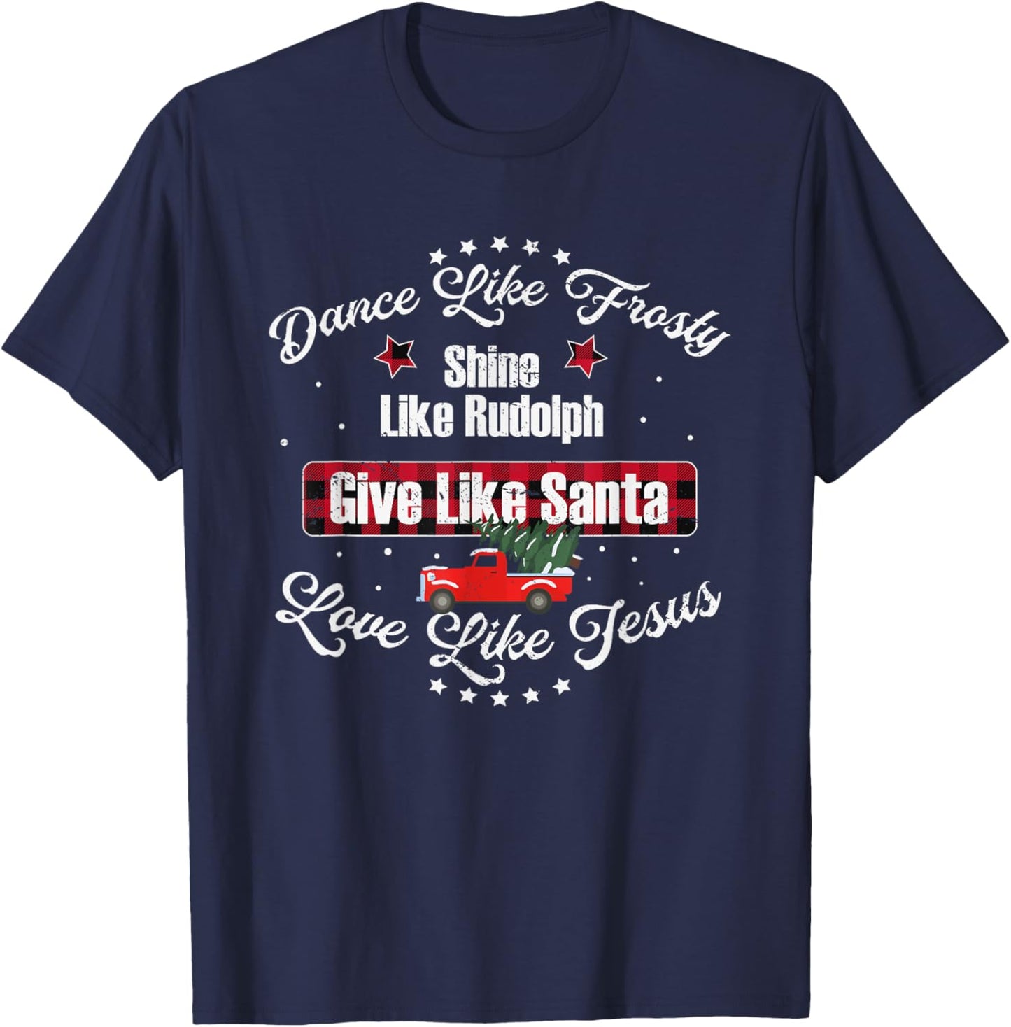 Dance Like Frosty Shine Like Rudolph Love Like Jesus Xmas T-Shirt - T-Shirt | Navy
