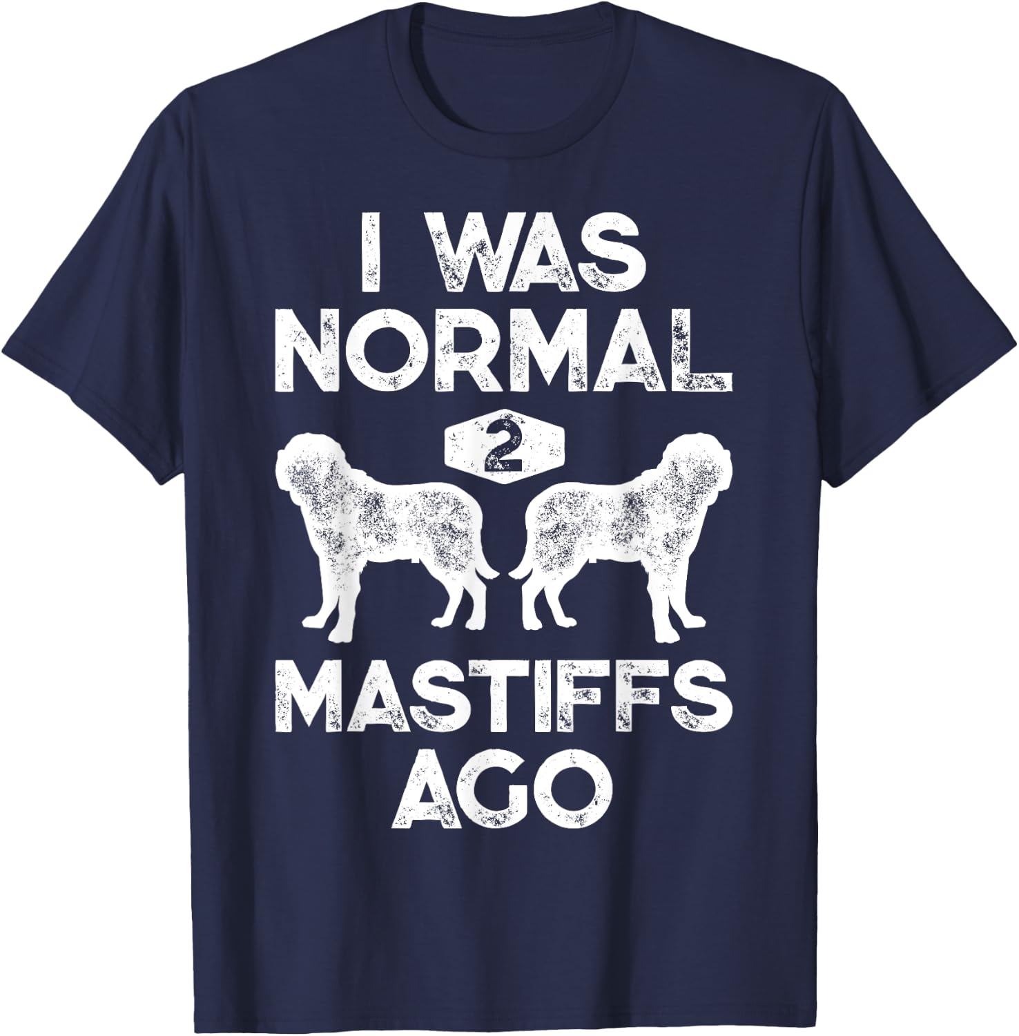 I Was Normal 2 Mastiffs Ago Funny English Mastiff Vintage T-Shirt - T-Shirt | Navy