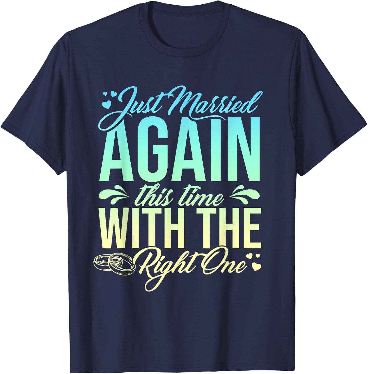 Funny Just Married Again This Time With The Right One T-Shirt - T-Shirt | Navy