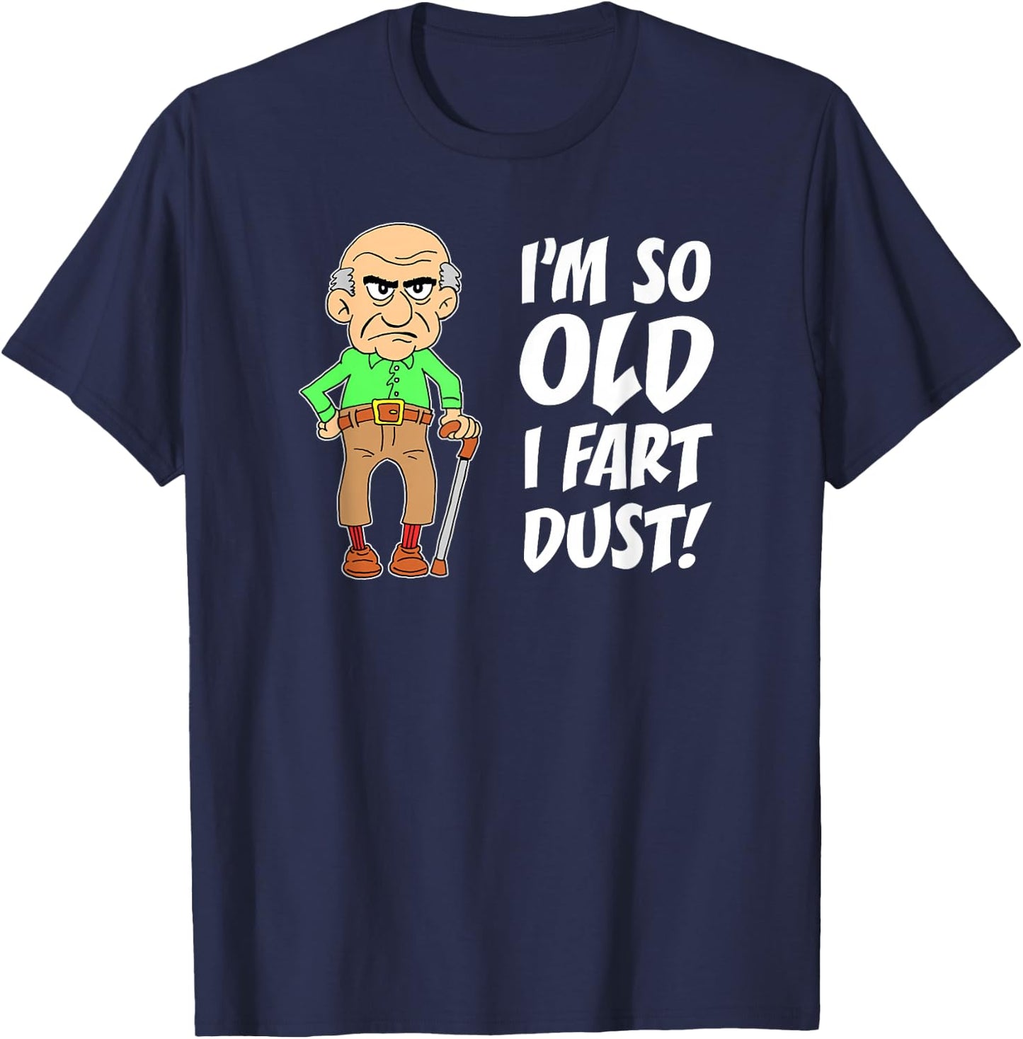 I'm So Old I Fart Dust Over The Hill Birthday Gag T-Shirt - T-Shirt | Navy