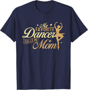 My Favorite Dancer Calls Me Mom - Ballerina Ballet Dancing T-Shirt - T-Shirt | Navy