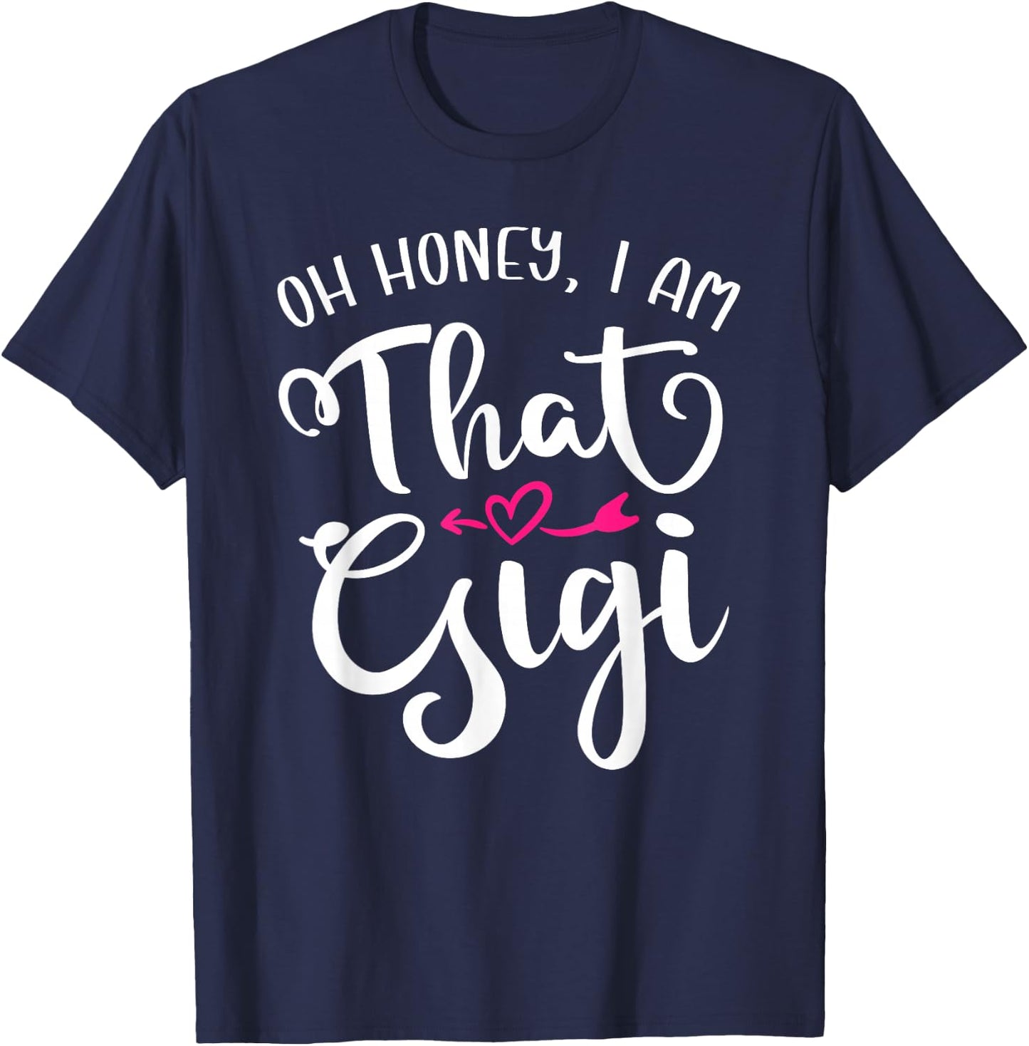 Oh Honey I Am That Gigi Funny For Proud Grandma Mother's Day T-Shirt - T-Shirt | Navy