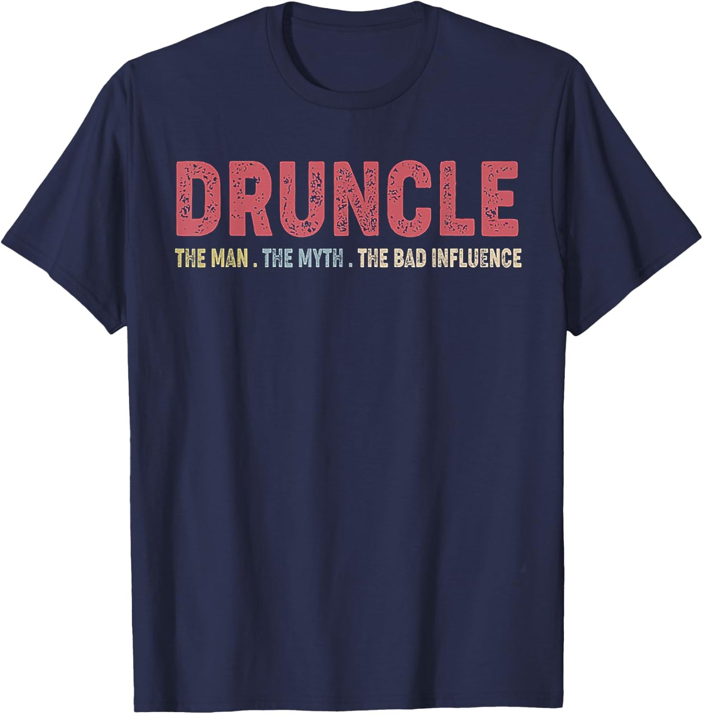 Druncle The Man The Myth The Bad Influence T-Shirt - T-Shirt | Navy