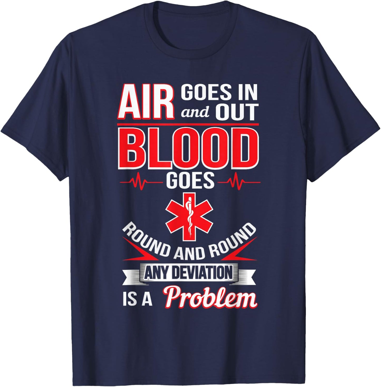 Air Goes In And Out Blood Round And Round Funny EMS Shirt T-Shirt - T-Shirt | Navy