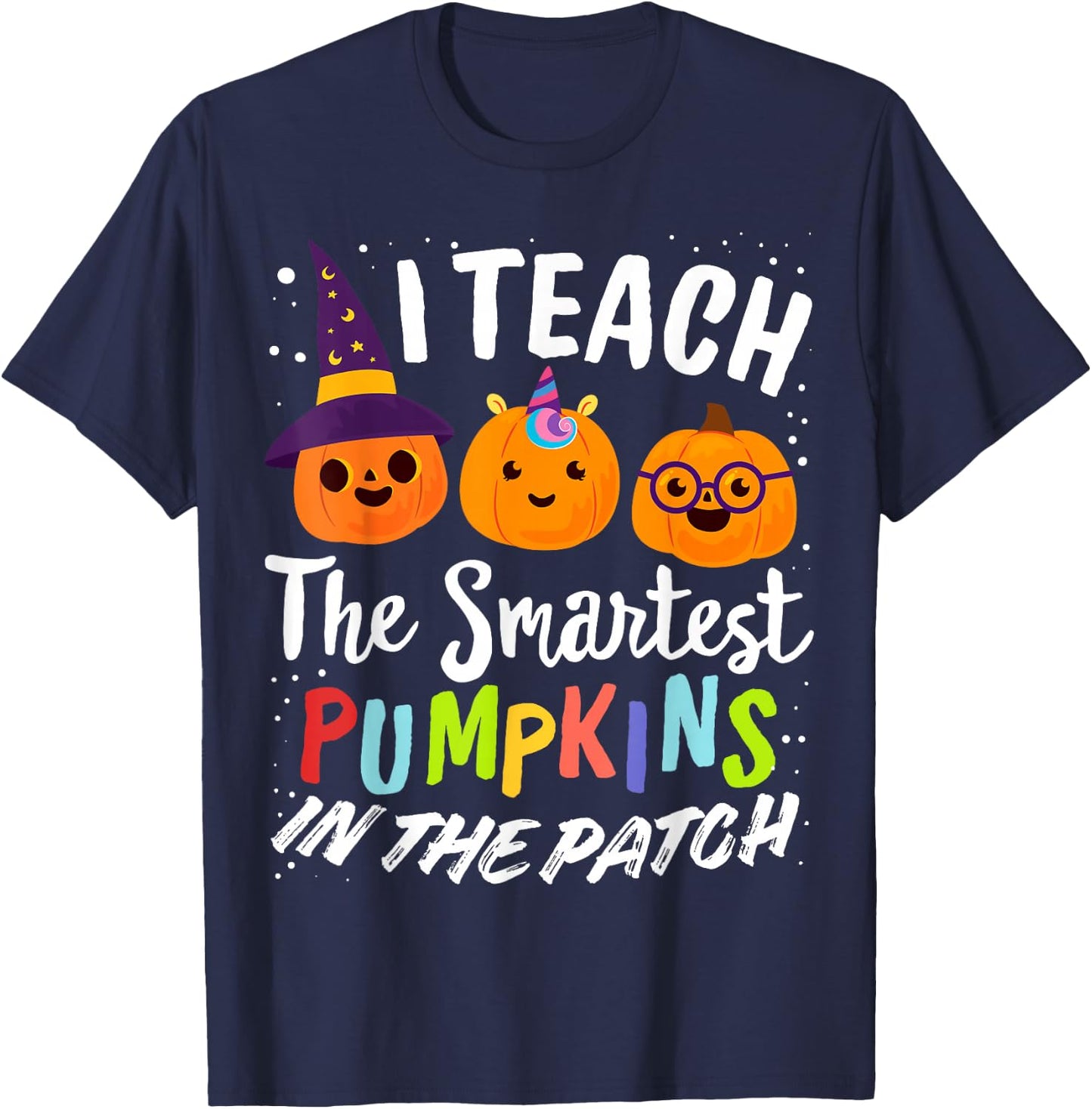 I Teach The Smartest Pumpkins The Patch Teacher Fall Season Women Kids T-Shirt - T-Shirt | Navy