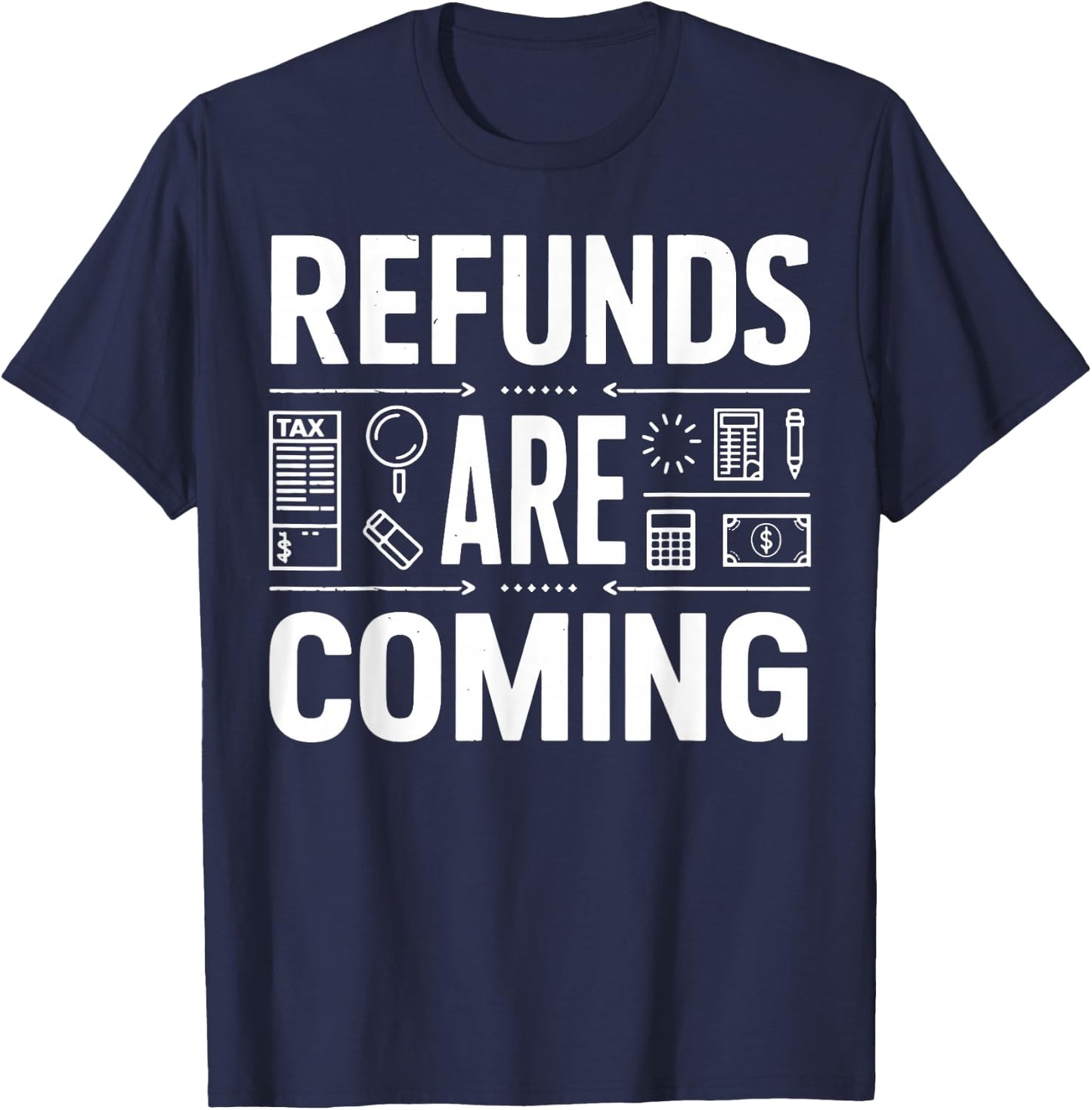 Refunds Are Coming Tax Season T-Shirt - T-Shirt | Navy