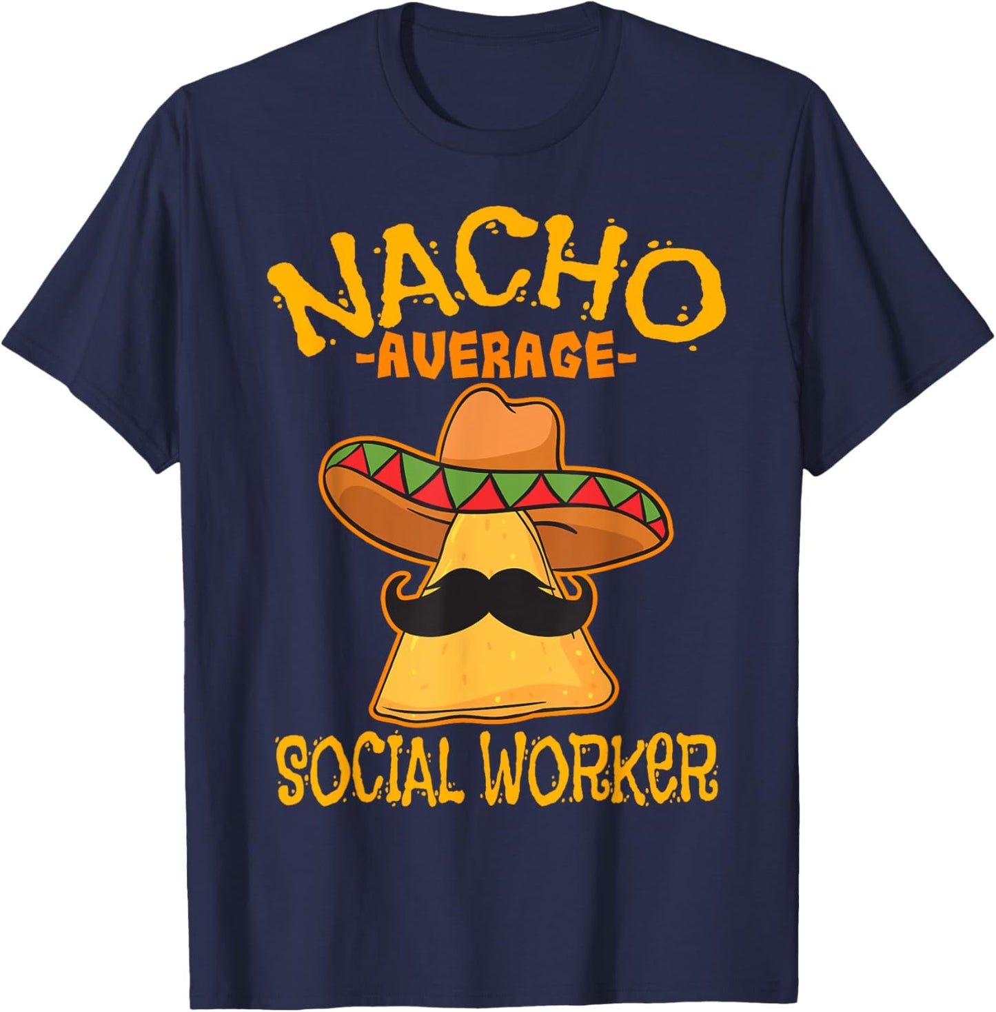 Nacho Average Social Worker Caseworker Welfare Cinco de Mayo T-Shirt - T-Shirt | Navy