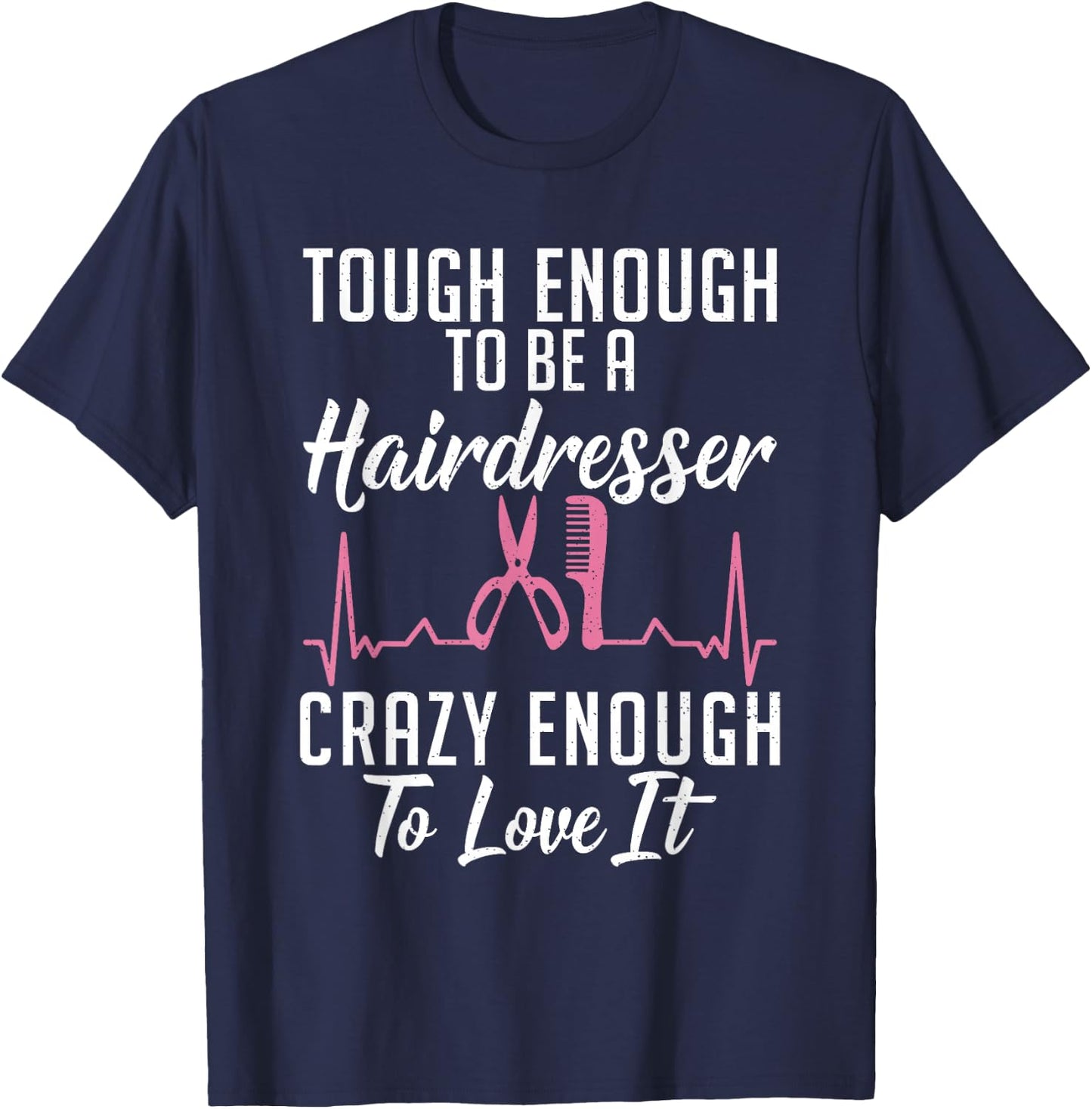 Tough enough to be a Hairdresser crazy enough to love it T-Shirt - T-Shirt | Navy