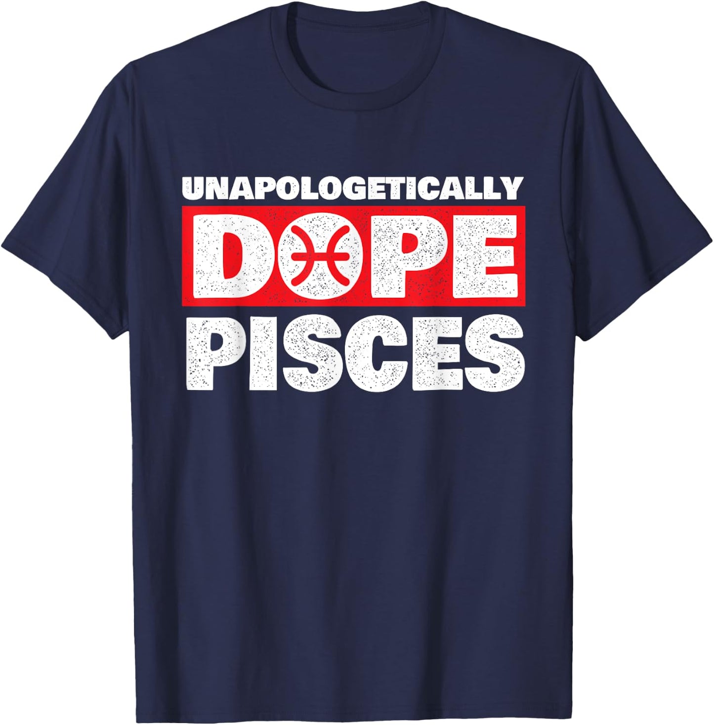 Unapologetically Dope Pisces - Zodiac Sign Astrology T-Shirt - T-Shirt | Navy