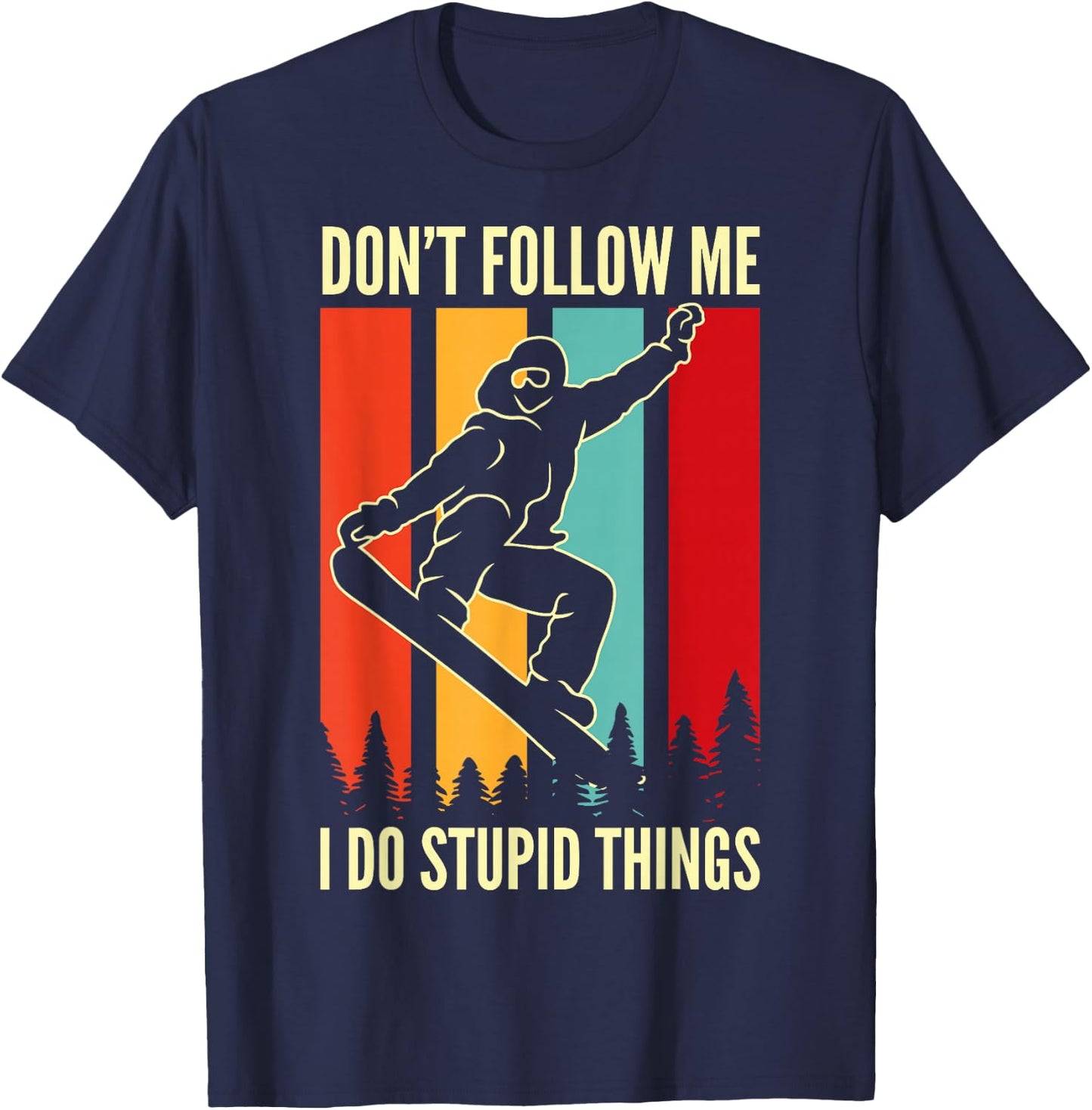 Snowboard Don't Follow Me I Do Stupid Things Winter Sports T-Shirt - T-Shirt | Navy