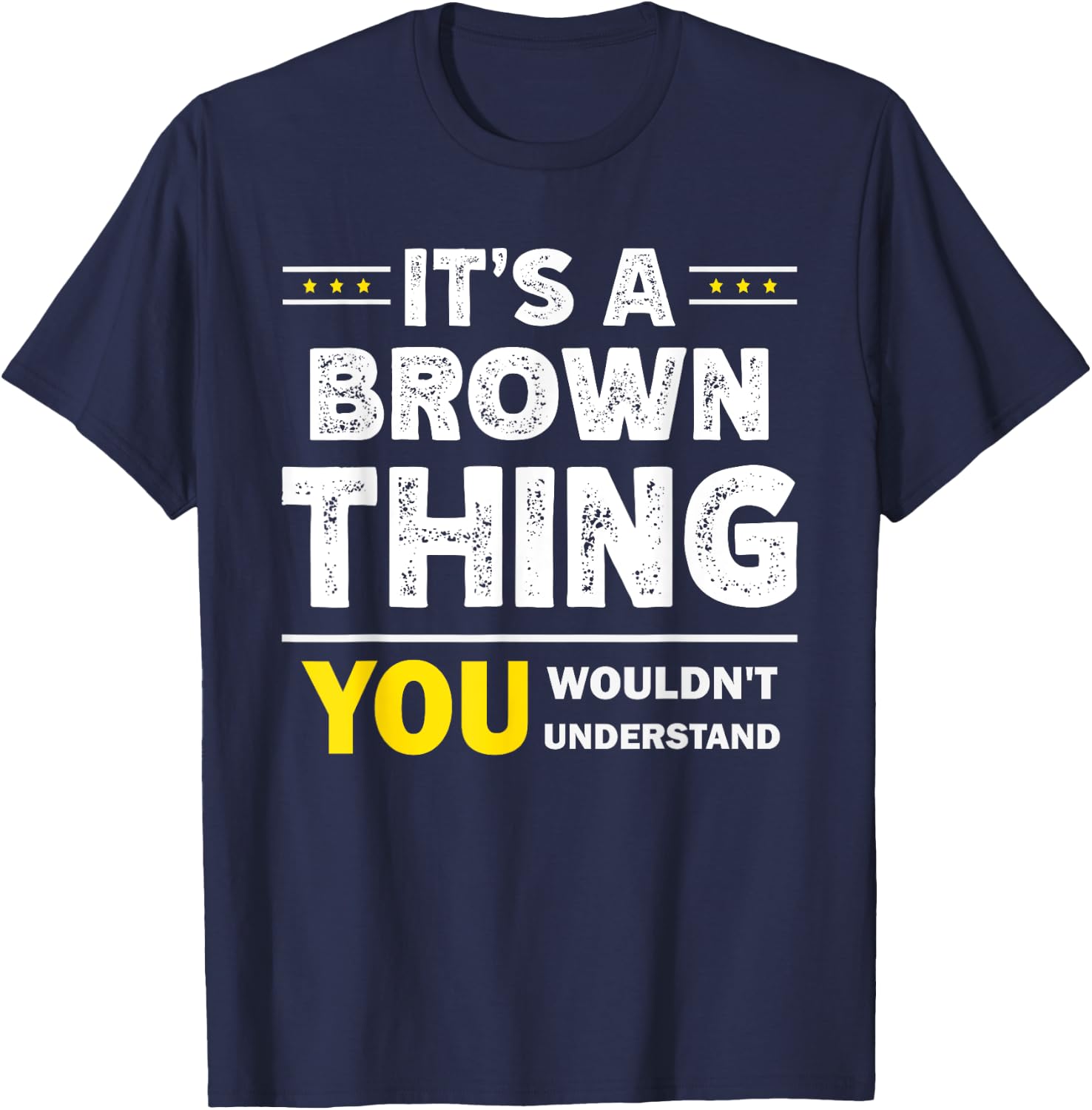 It's A Brown Thing You Wouldn't Understand Family Name T-Shirt - T-Shirt | Navy