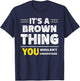 It's A Brown Thing You Wouldn't Understand Family Name T-Shirt - T-Shirt | Navy