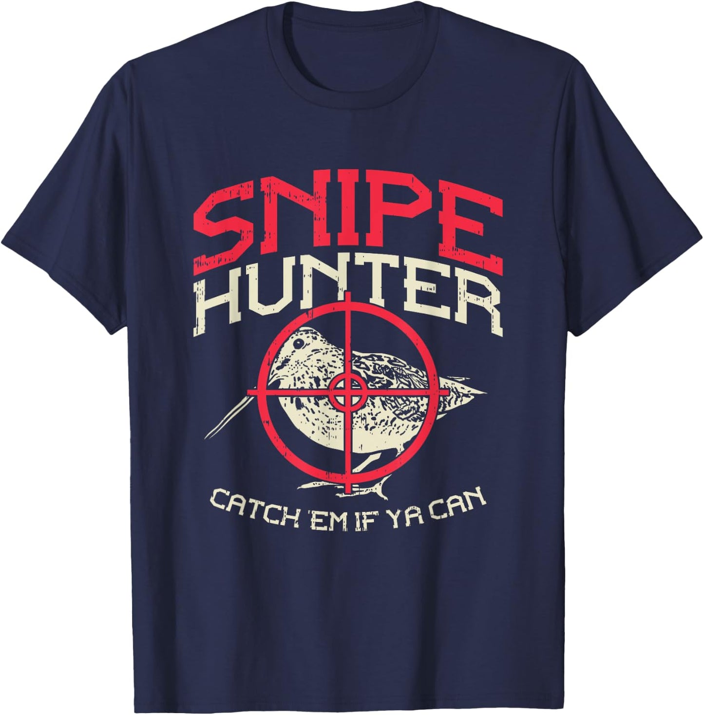 Snipe Hunter Catch Em If Ya Can I Snipe Hunting T-Shirt - T-Shirt | Navy