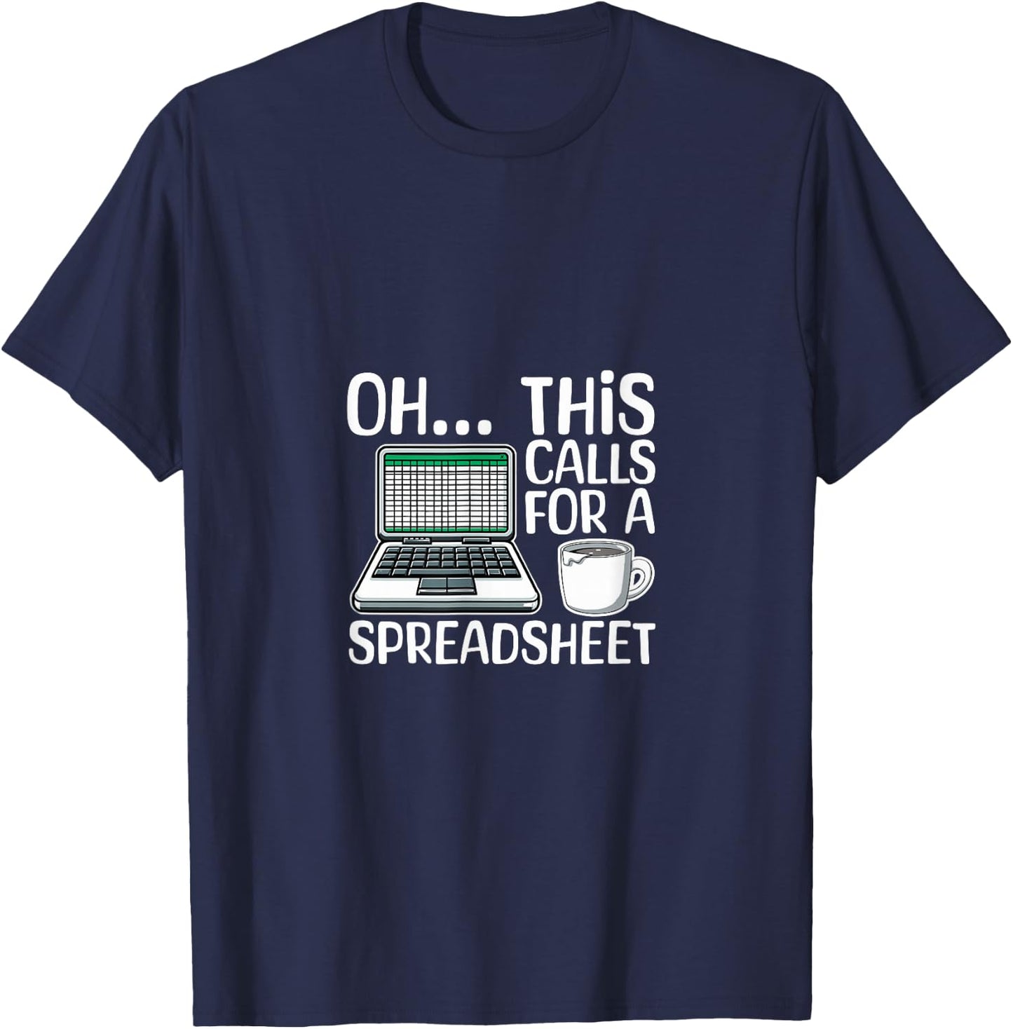 Oh This Calls For A Spreadsheet Funny Office Humor Office T-Shirt - T-Shirt | Navy