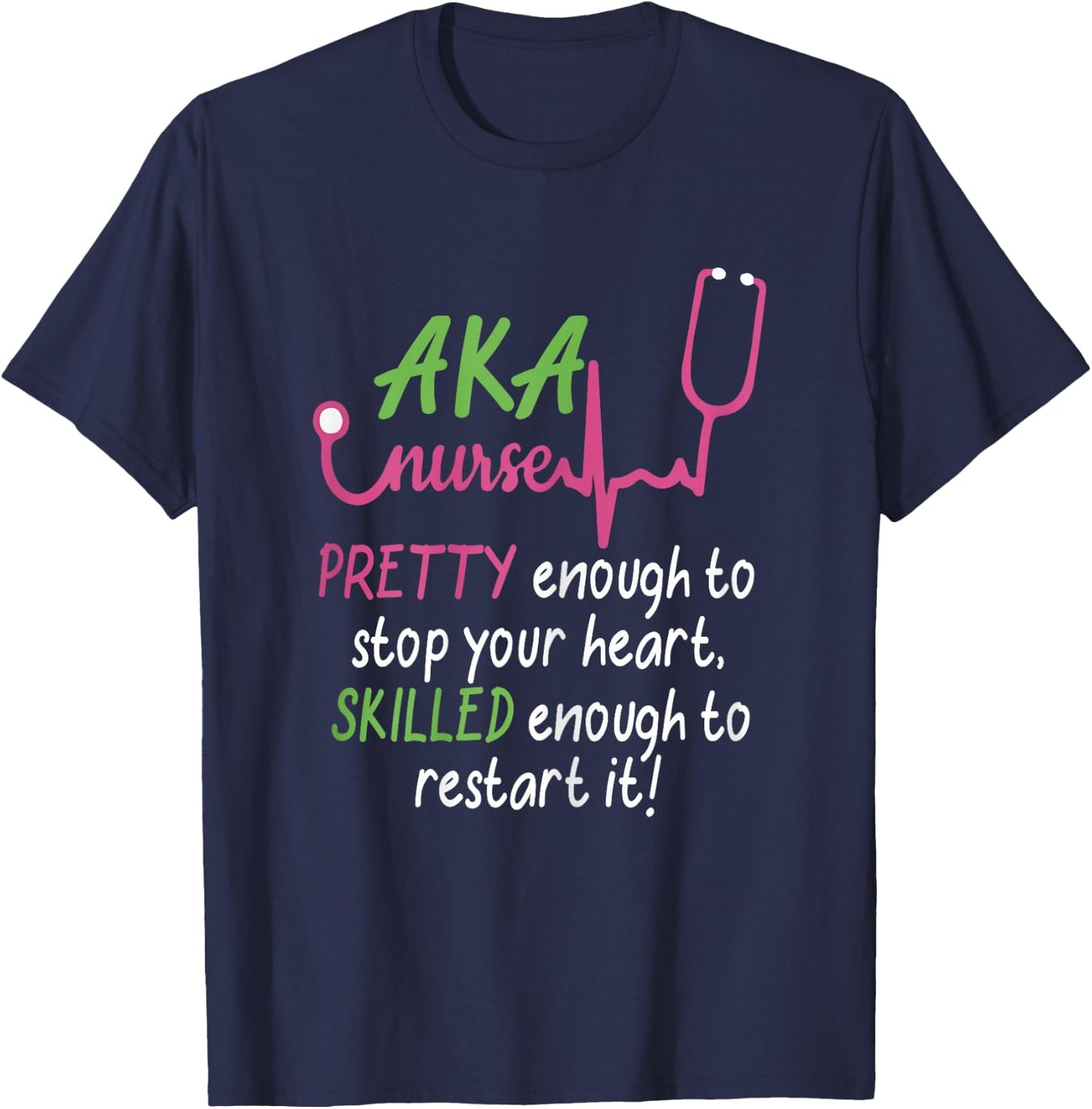 Aka Nurse Pretty to Stop Your Heart Nurse Week Gift T-Shirt - T-Shirt | Navy