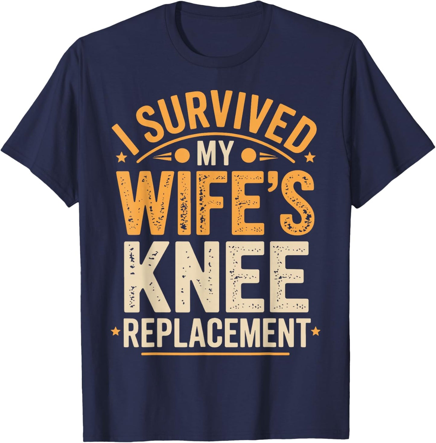 I Survived My Wifes Knee Replacement T-Shirt - T-Shirt | Navy