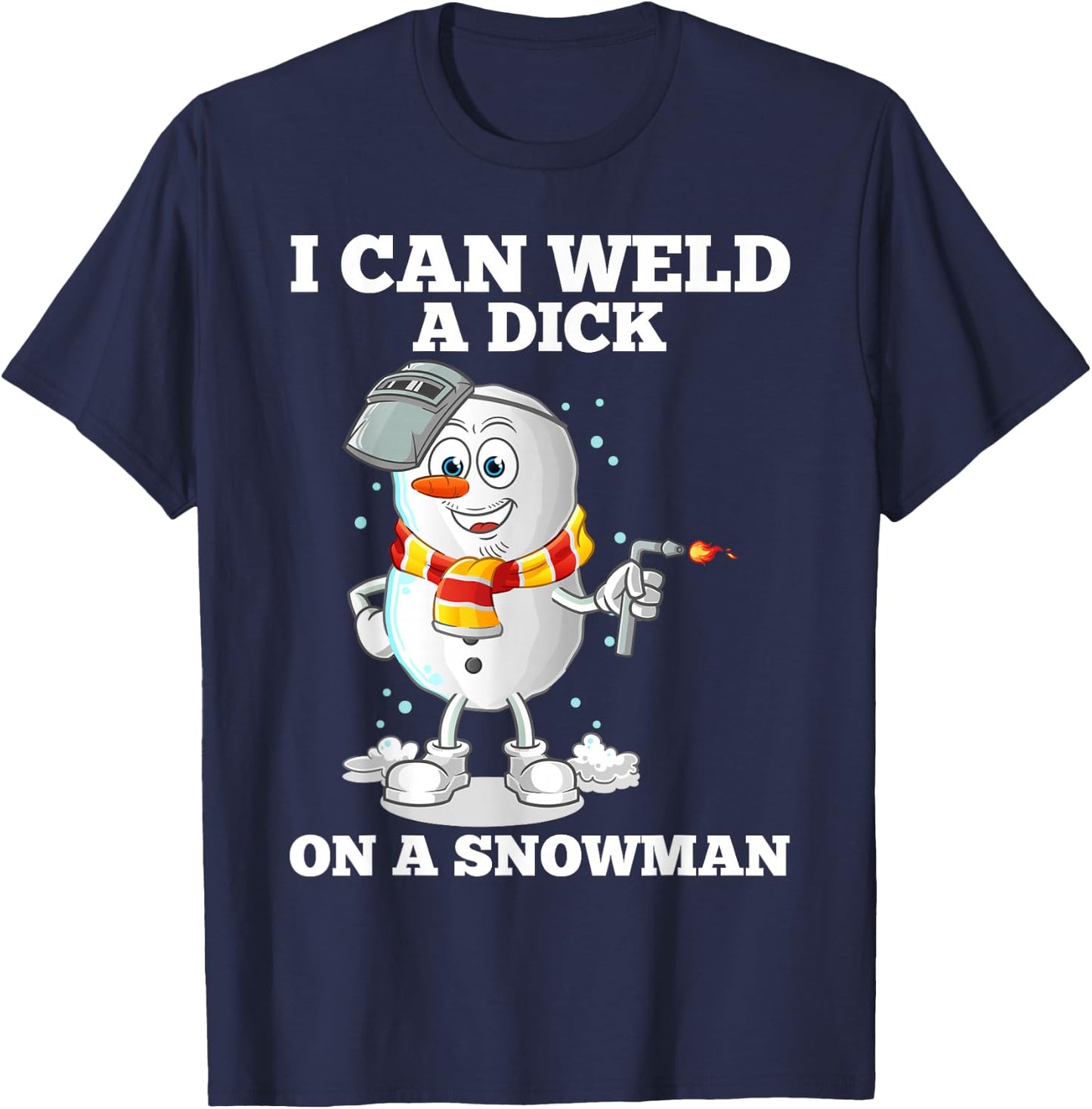 I can weld a tail on a snowman T-Shirt - T-Shirt | Navy