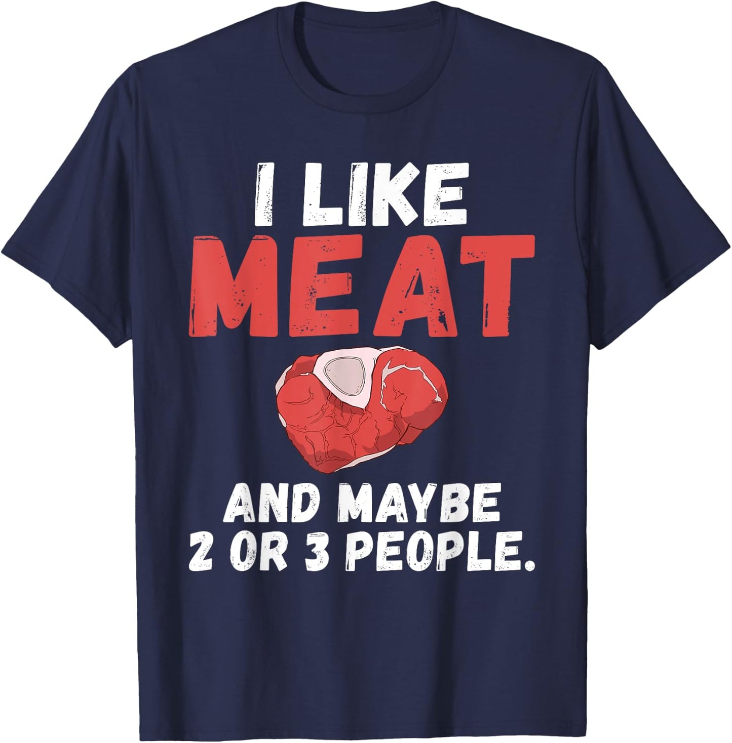 I like Meat and maybe 2 or 3 People BBQ Grill Beef T-Shirt - T-Shirt | Navy