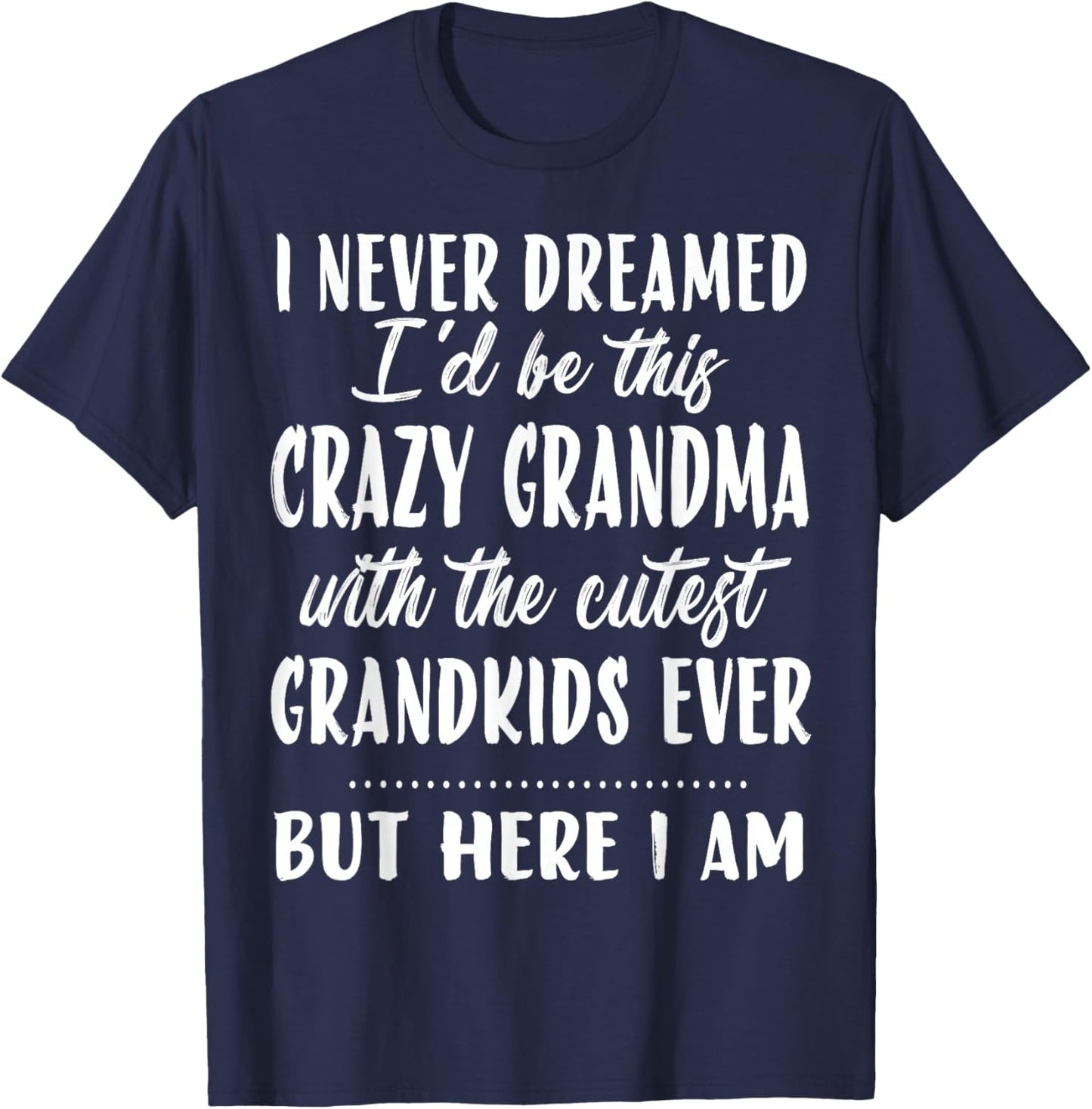 I never dreamed I'd be this crazy grandma funny mother's day T-Shirt - T-Shirt | Navy