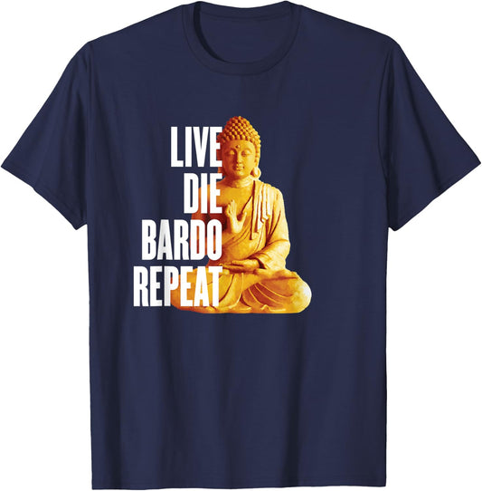 Live Die Bardo Repeat - Rebirth Dharma Karma Reincarnation T-Shirt - T-Shirt | Navy