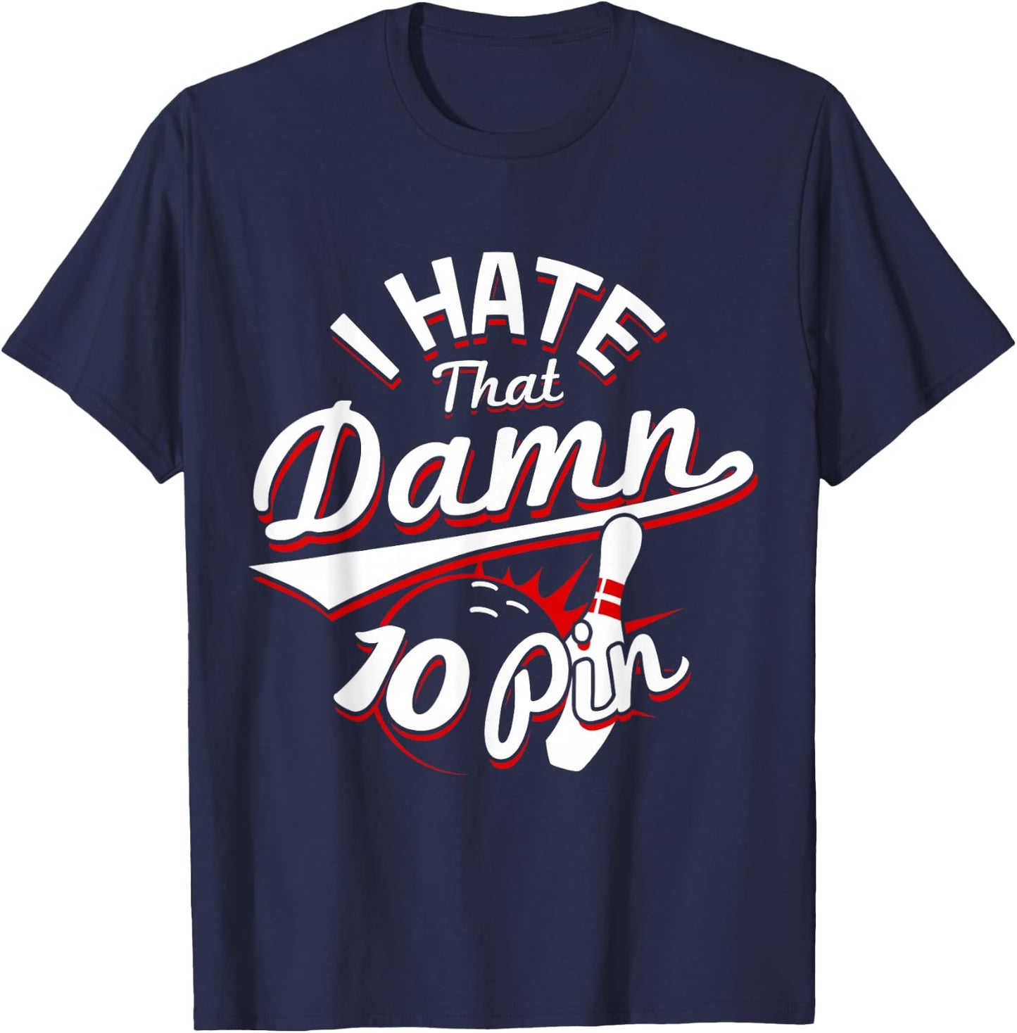 I Hate That Damn Ten Pin 10 Pin Funny Bowling T-Shirt - T-Shirt | Navy