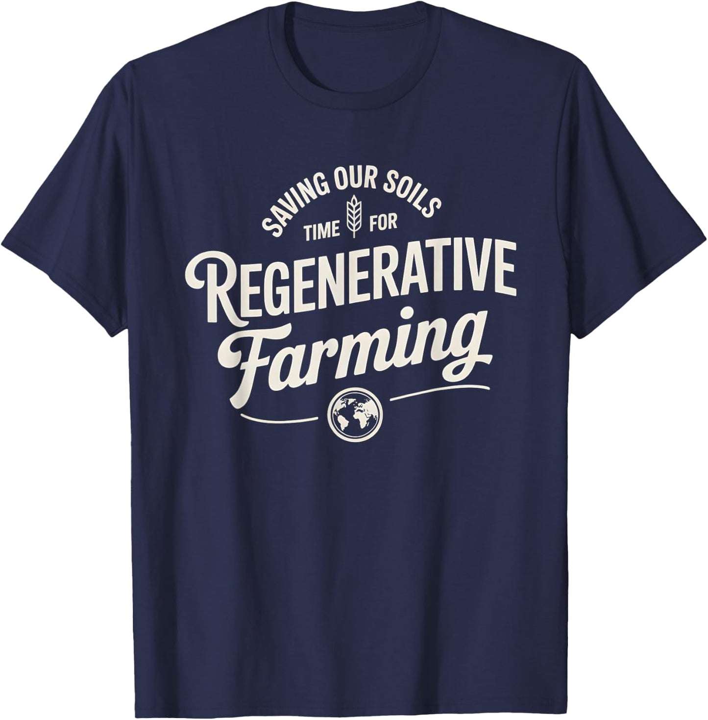 Saving Our Soils Time For Regenerative Farming T-Shirt - T-Shirt | Navy
