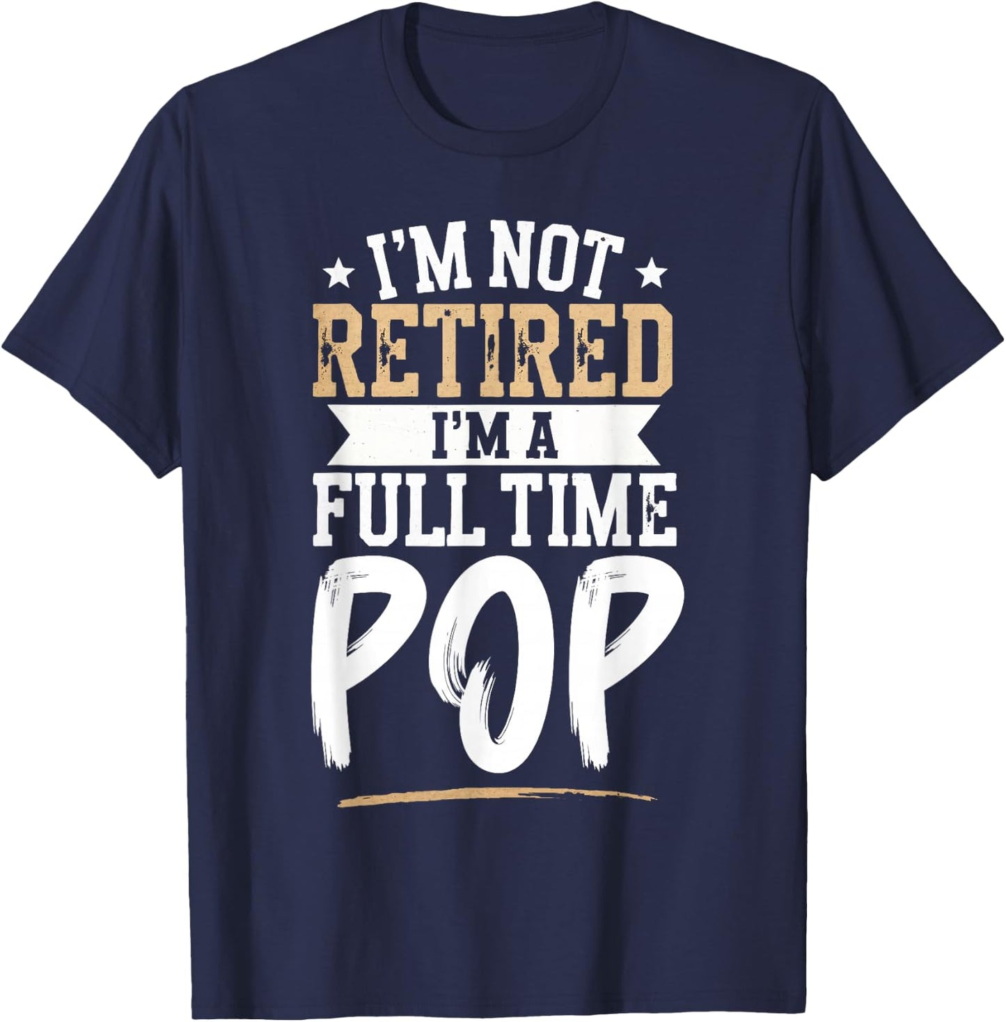 I'm Not Retired I'm a Full-Time Pop Retirement Vintage T-Shirt - T-Shirt | Navy