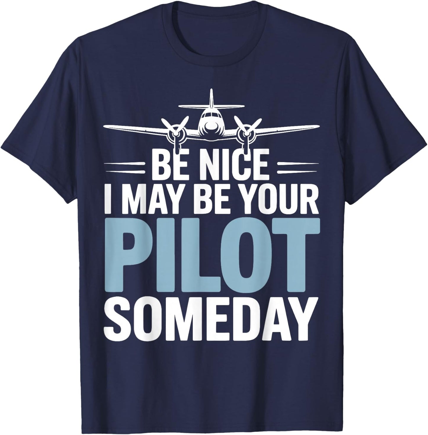 Be Nice I Might Be Your Pilot Someday T-Shirt - T-Shirt | Navy