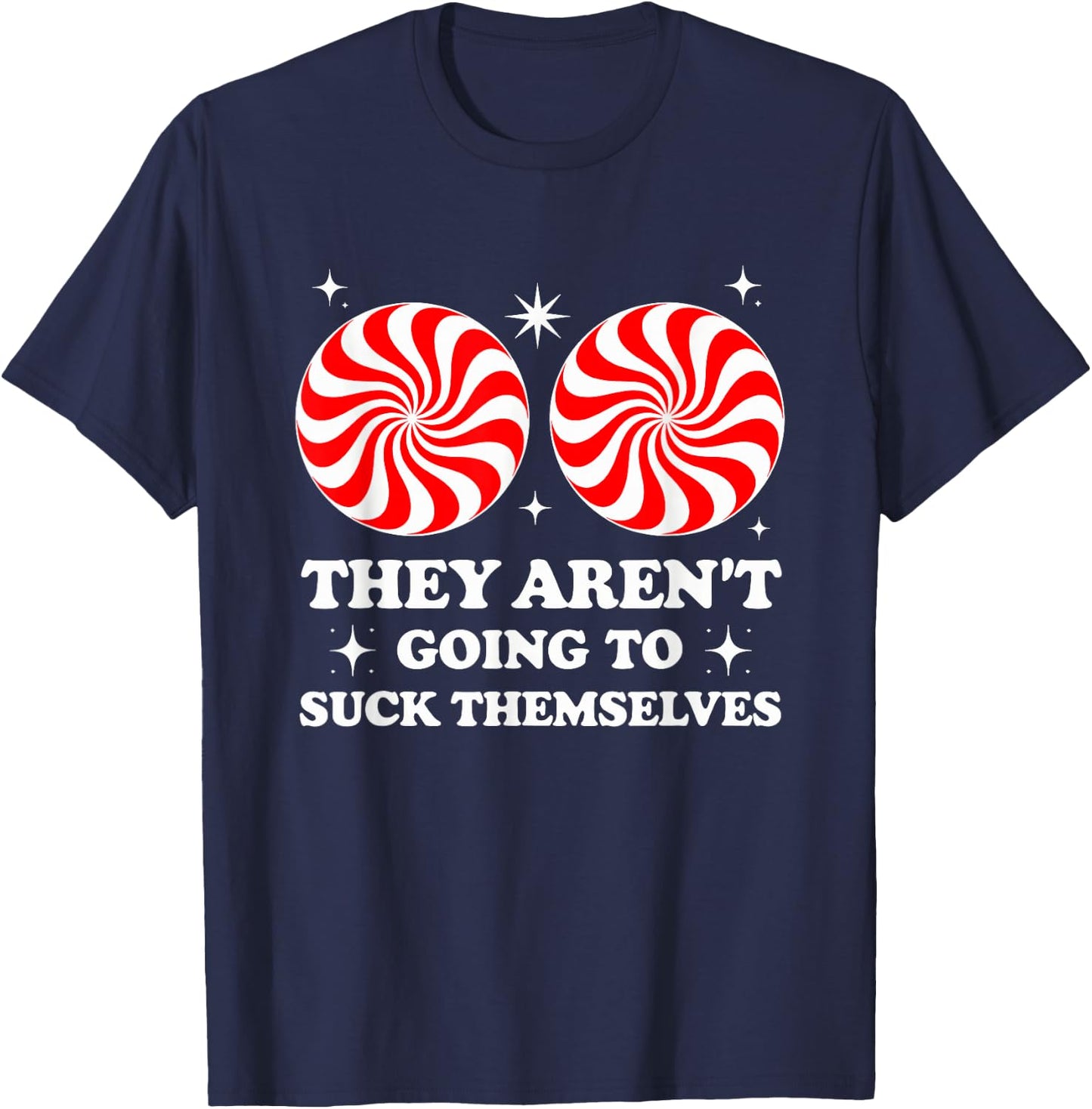 They Aren't Going To Suck Themselves T-Shirt - T-Shirt | Navy