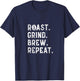 Coffee Roaster Apparel Roast Grind Brew Repeat Black Coffee T-Shirt - T-Shirt | Navy