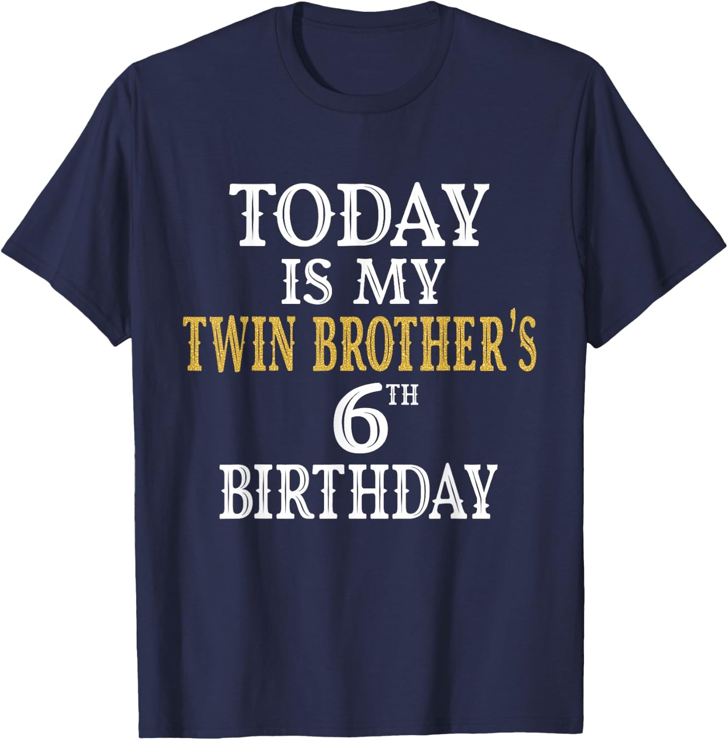 Today Is My Twin Brother's 6th Birthday Party 6 Years Old T-Shirt - T-Shirt | Navy