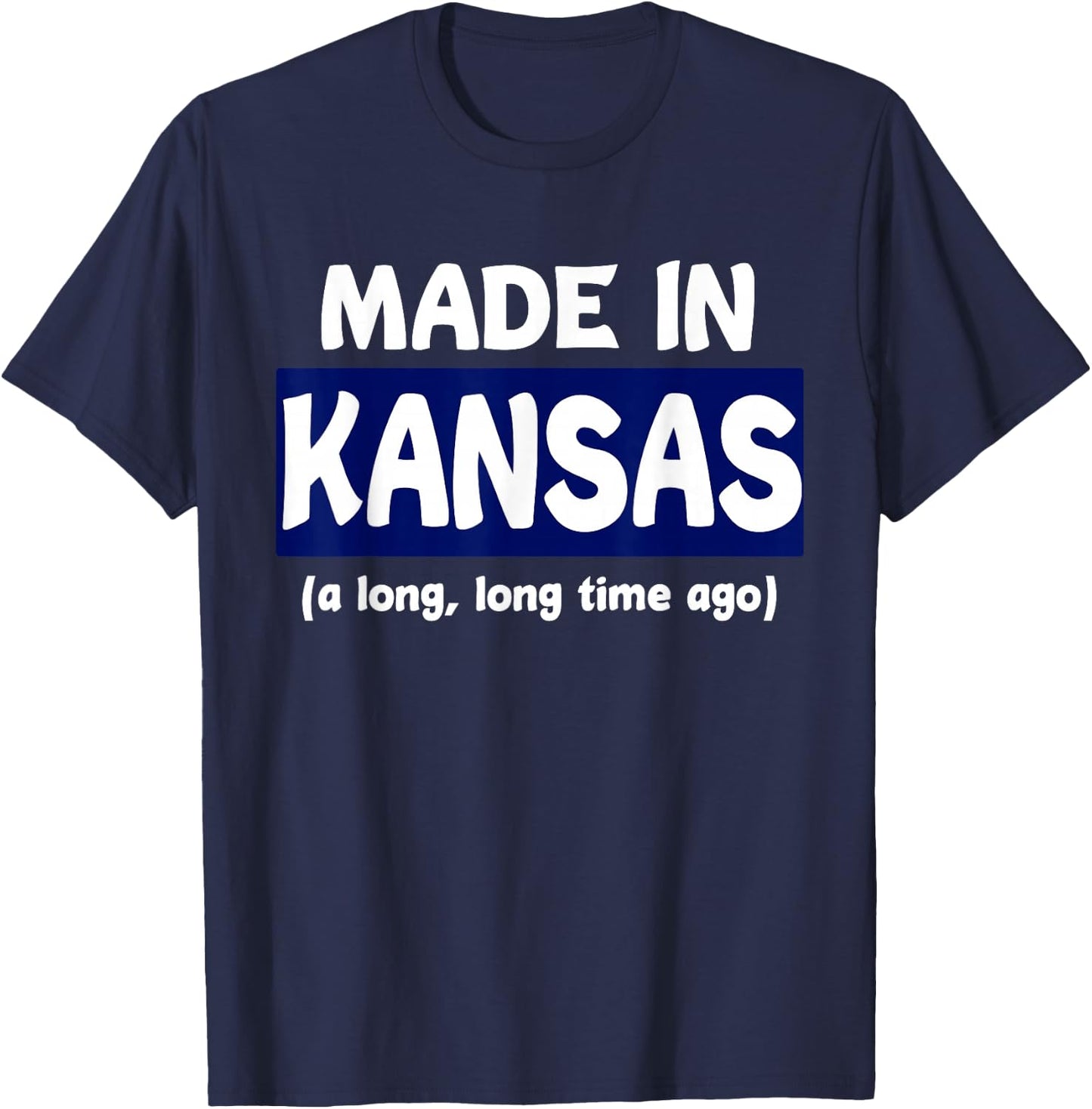 Funny Made In Kansas A Long Long Time Ago T-Shirt - T-Shirt | Navy