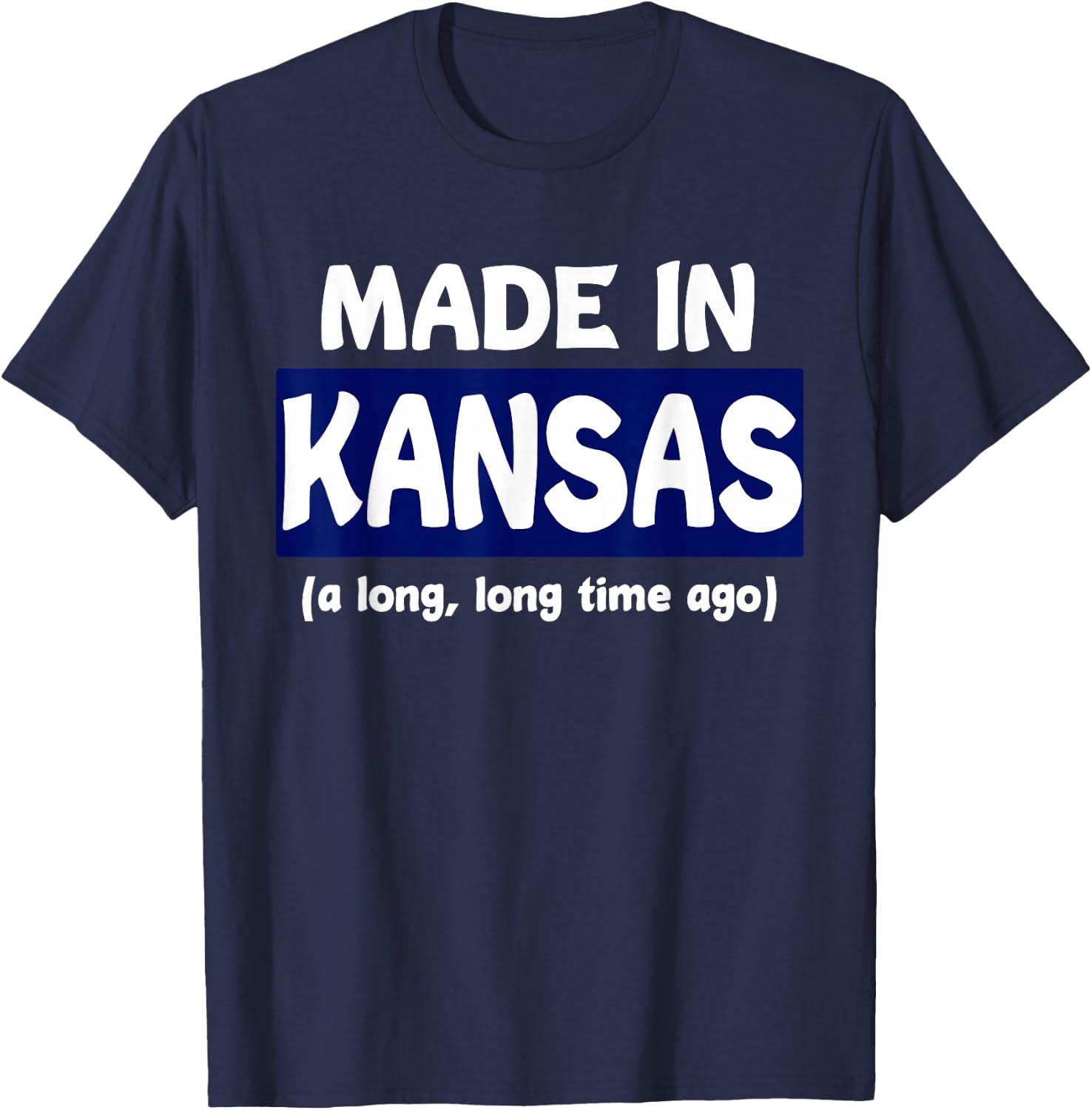 Funny Made In Kansas A Long Long Time Ago T-Shirt - T-Shirt | Navy