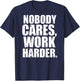 Nobody Cares Work Harder Motivational Workout & Gym |ON BACK T-Shirt - T-Shirt | Navy