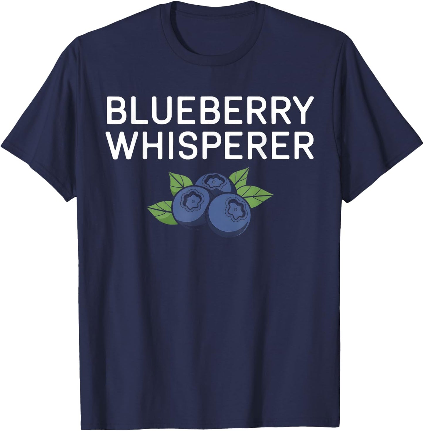 Blueberry Fruit Blueberry Whisperer Healthy Food Fruit Lover T-Shirt - T-Shirt | Navy