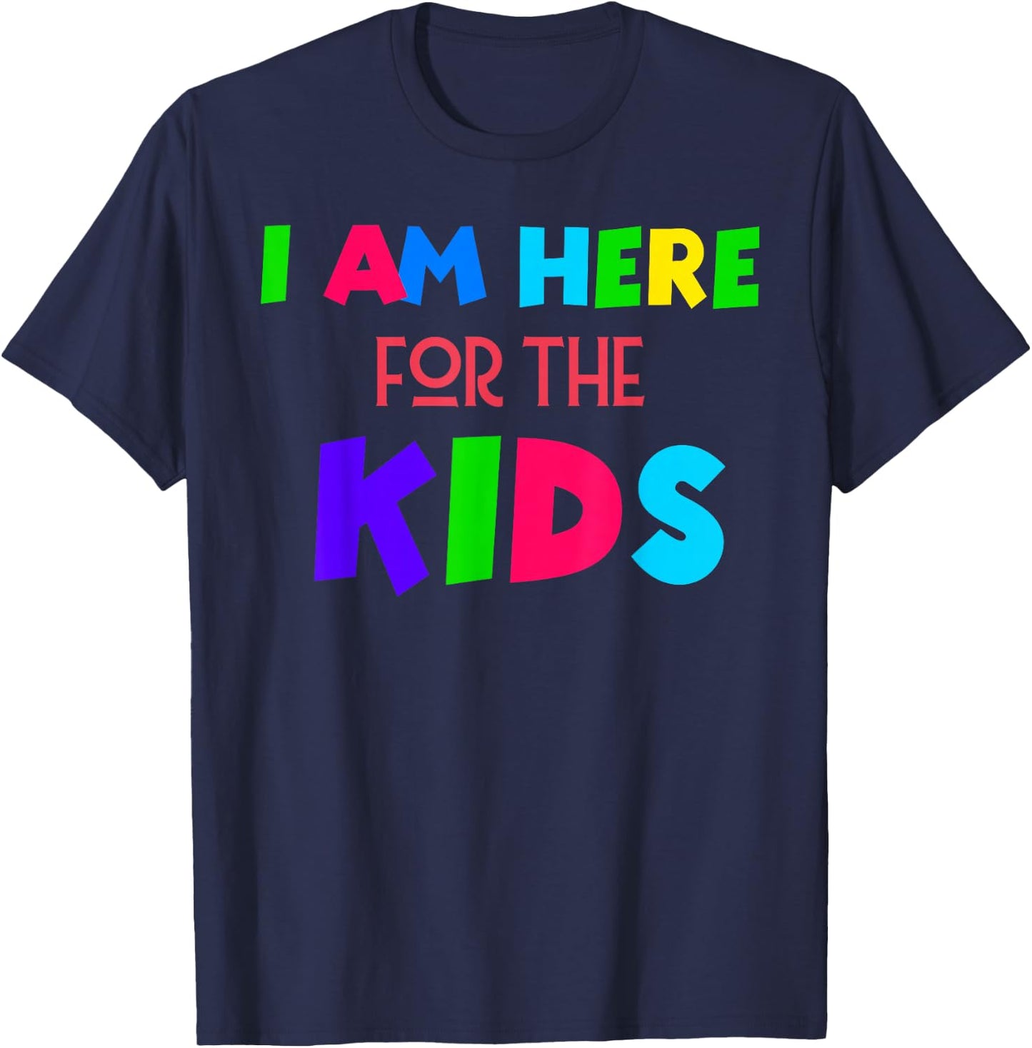 I Am Here for the Kids T-Shirt - T-Shirt | Navy