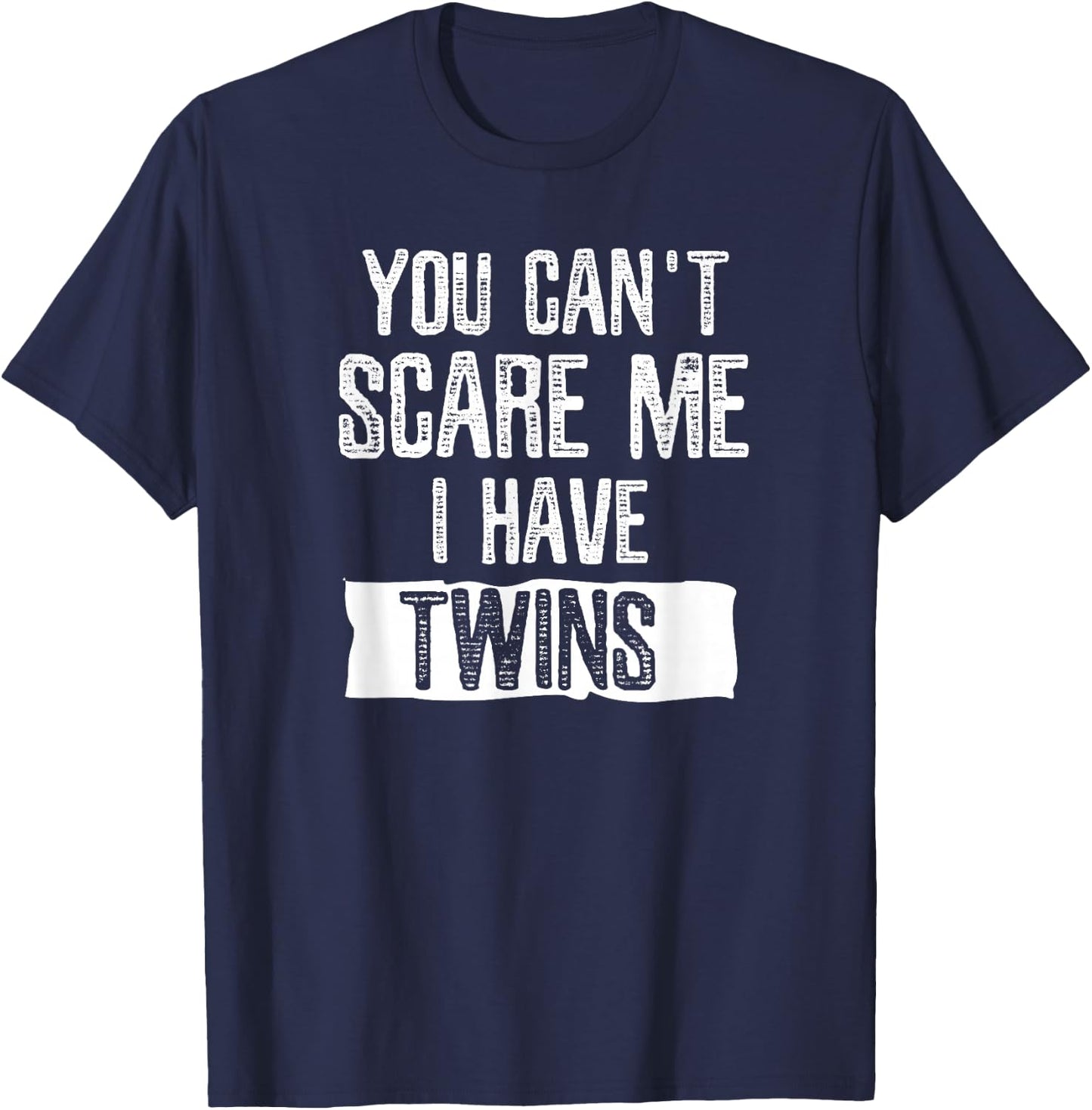 You Can't Scare Me I Have Twins T Shirt Fathers Day Gift T-Shirt - T-Shirt | Navy