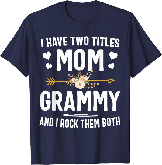 I Have Two Titles Mom And Grammy Shirt Mothers Day Gifts T-Shirt - T-Shirt | Navy