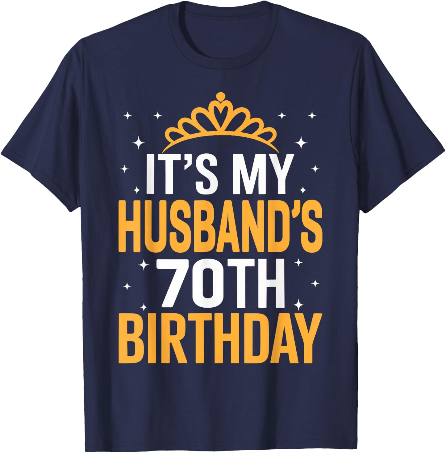 It's My Husband's 70th Birthday - Funny Wife Birthday T-Shirt - T-Shirt | Navy