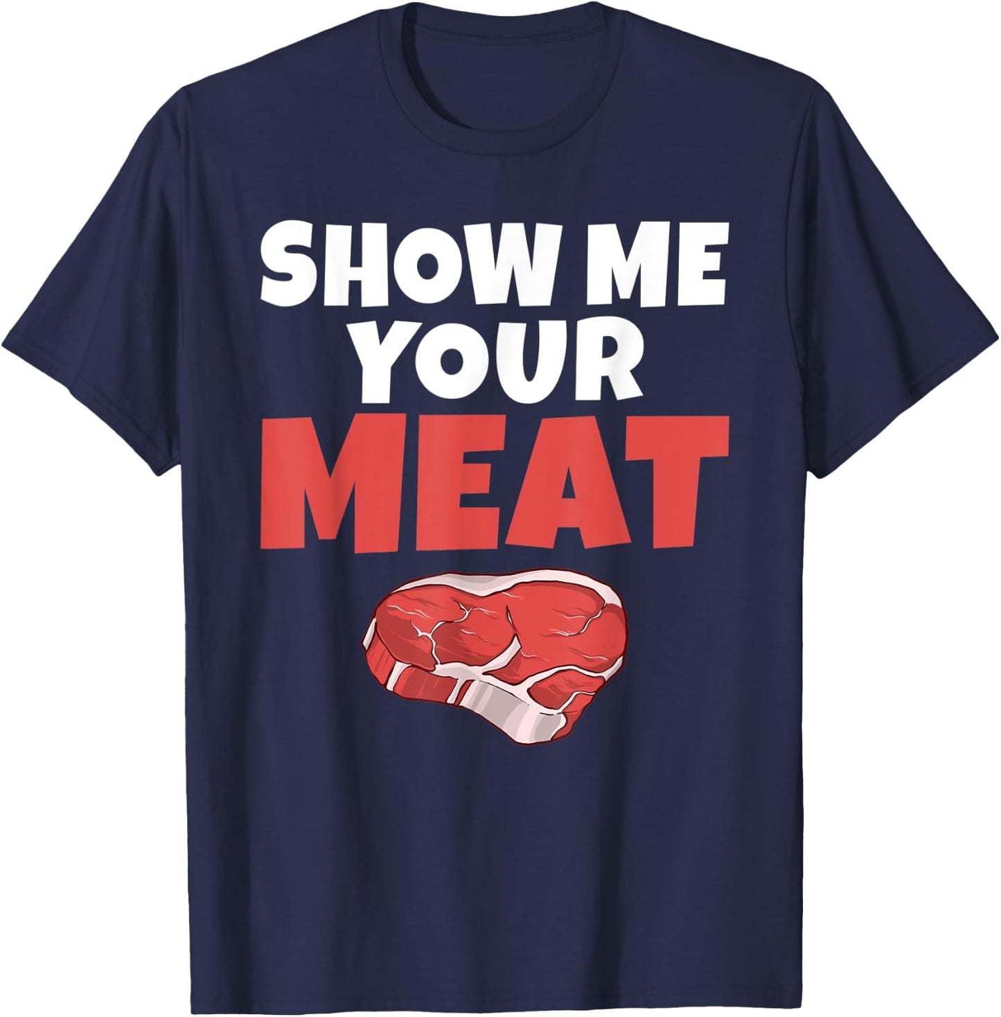 Show me your Meat BBQ Grill Beef T-Shirt - T-Shirt | Navy