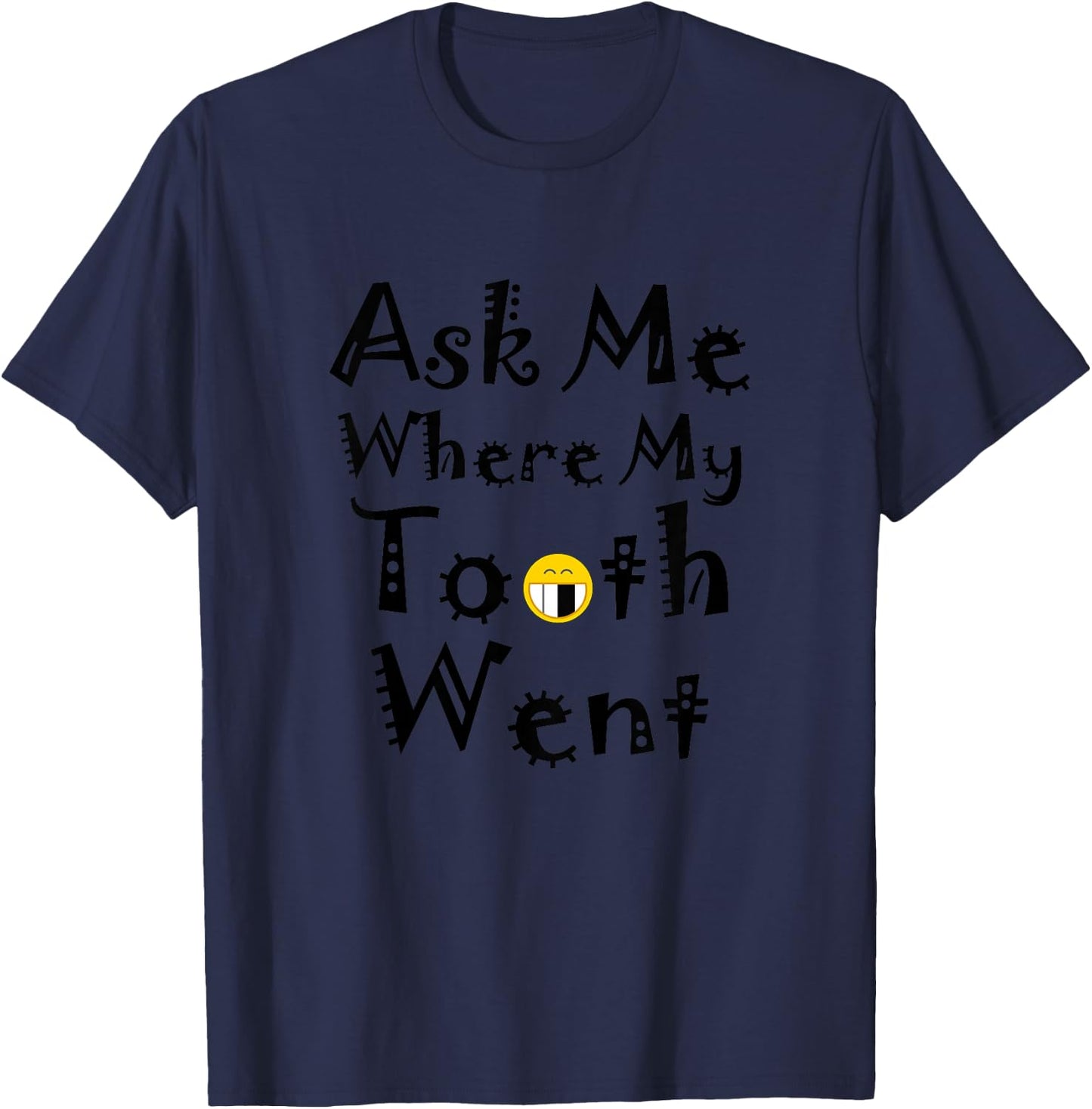 Ask Me Where My Tooth Went Funny Missing Teeth T-Shirt - T-Shirt | Navy