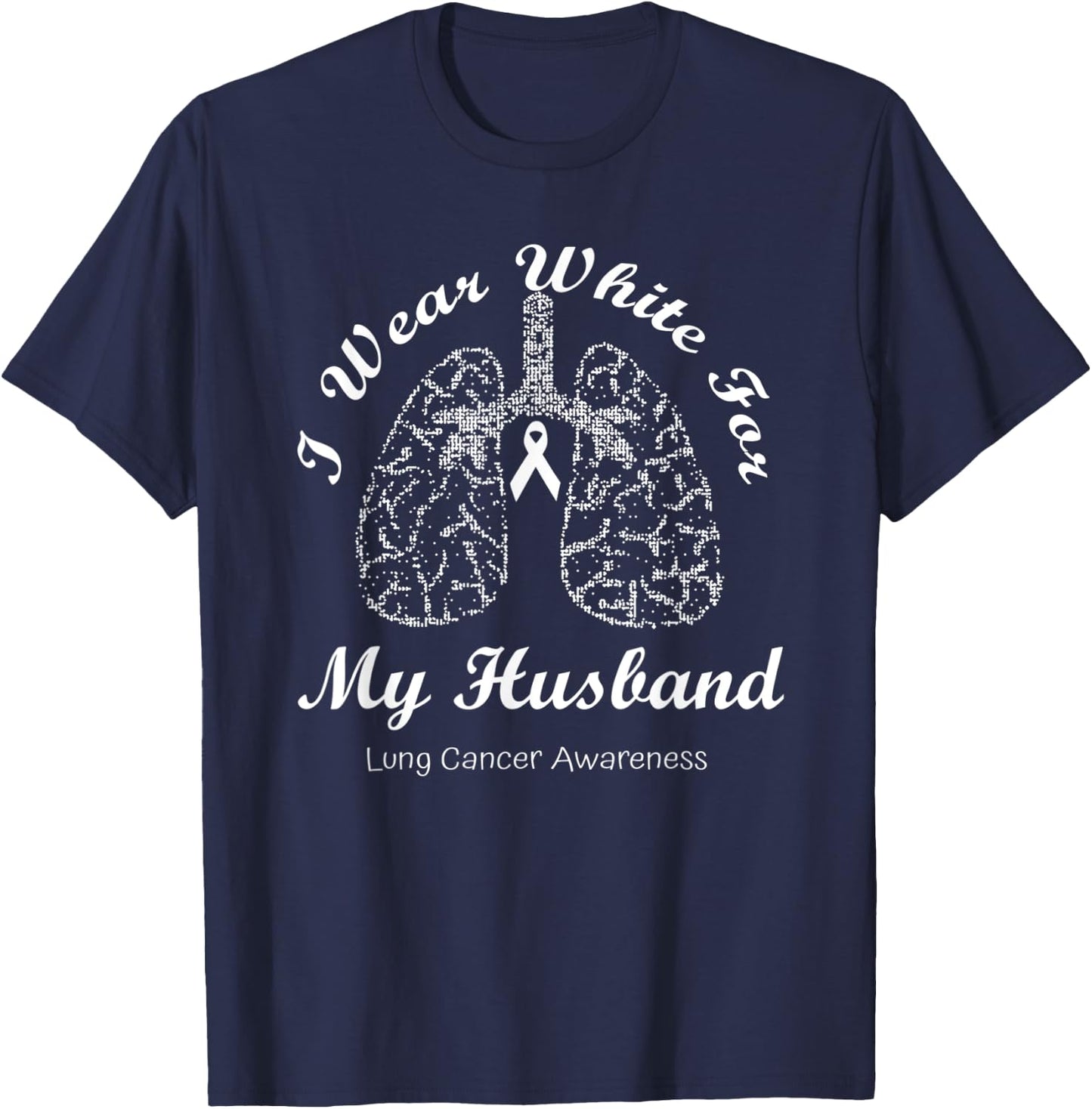 I Wear White For My Husband Lung Cancer Awareness Month T-Shirt - T-Shirt | Navy