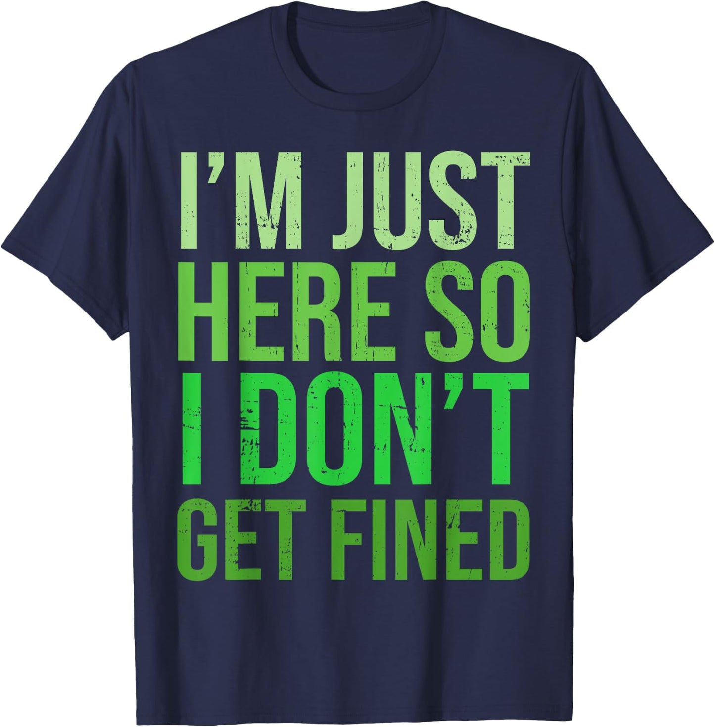 Famous Quotes Just Here So I Don't Get Fined I'm Just Here So I Won't Get Fined T-Shirt - T-Shirt | Navy