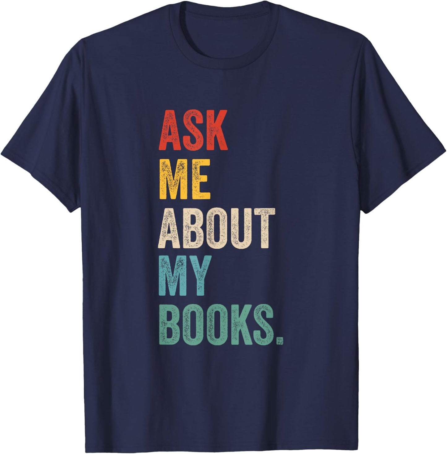 Ask me about my books for Bookworm & Book Lover Men & Women T-Shirt - T-Shirt | Navy